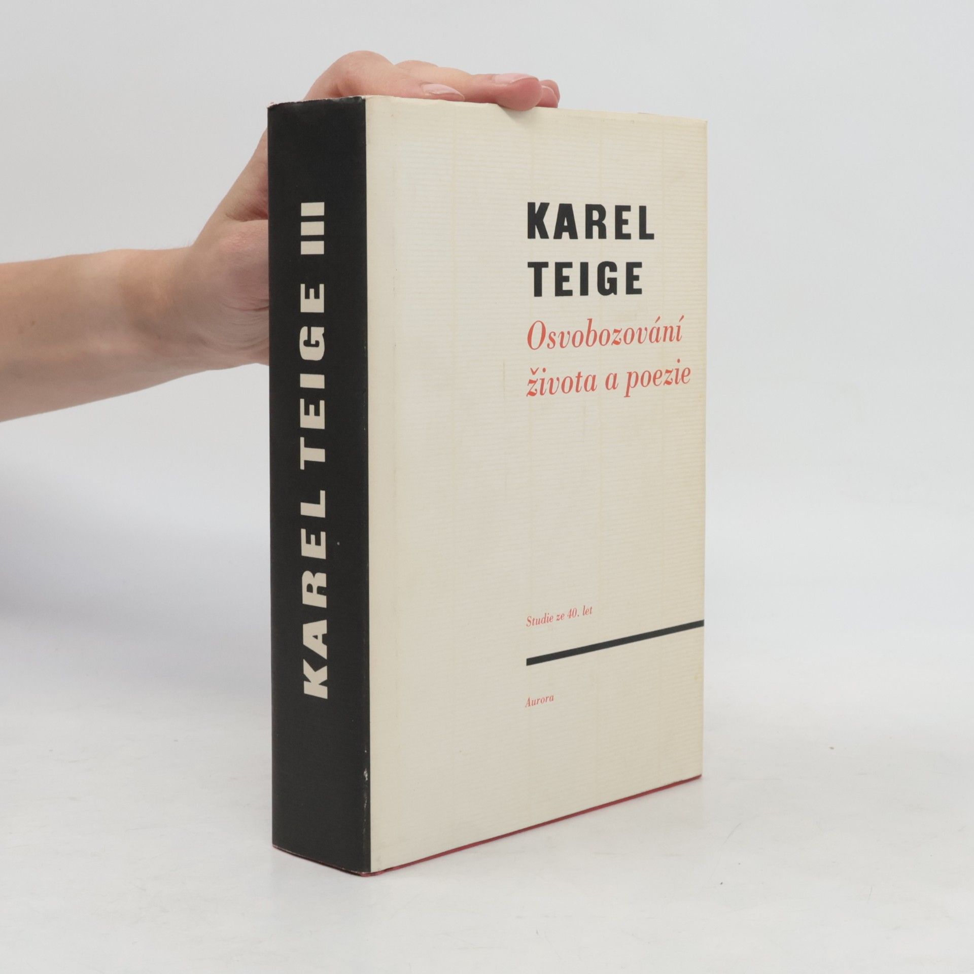 Karel Teige Osvobozování života a poezie. Studie ze čtyřicátých let (výbor z díla, 3. díl)