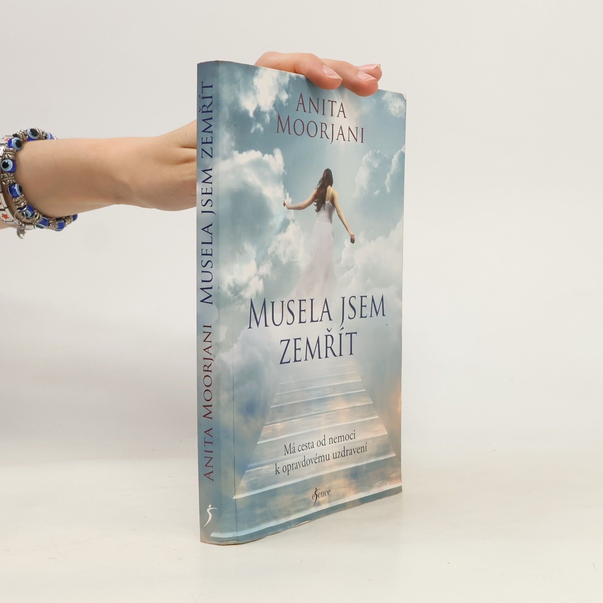Anita Moorjani Musela jsem zemřít : má cesta od nemoci k opravdovému uzdravení