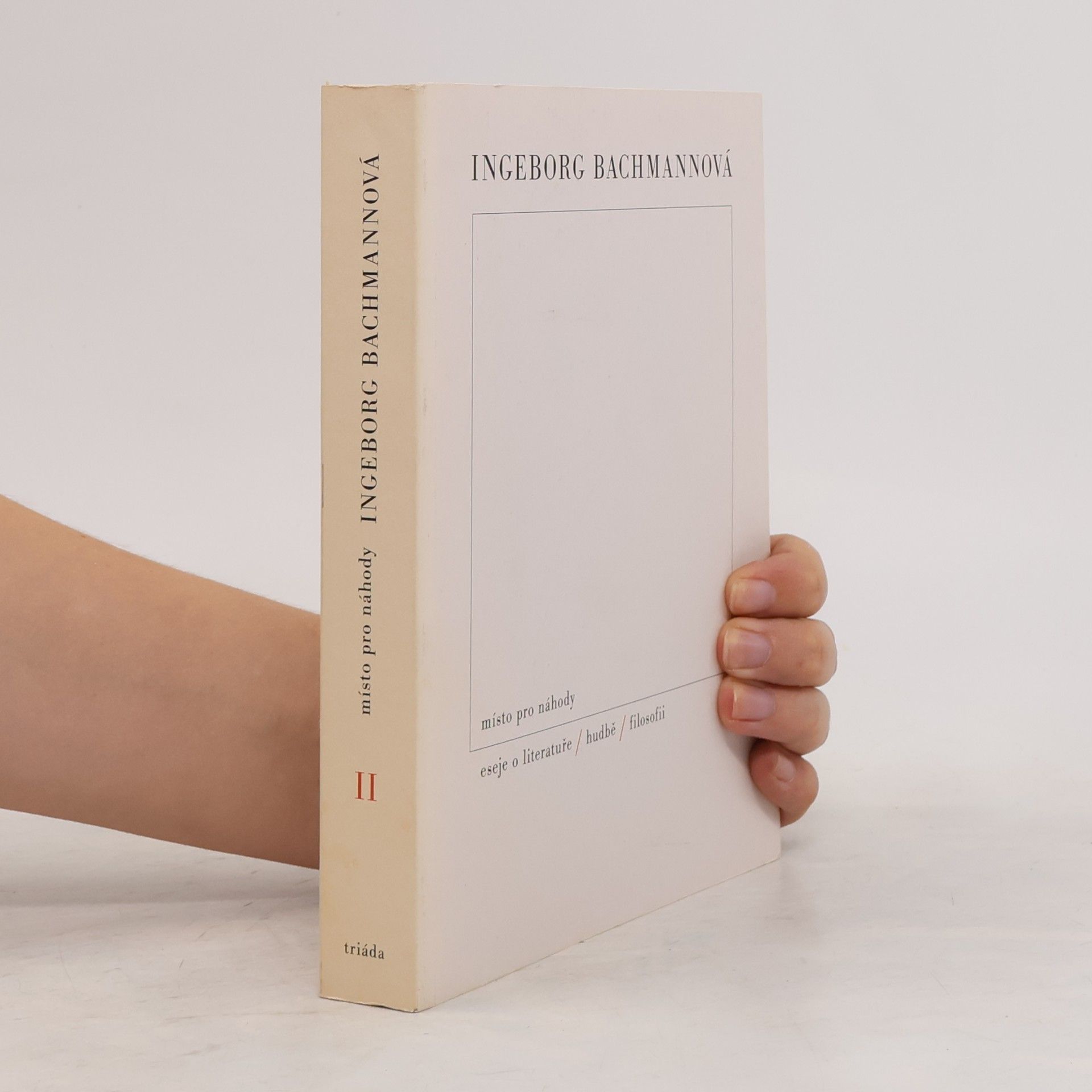 Ingeborg Bachmann Místo pro náhody II. Eseje o literatuře, hudbě a filosofii