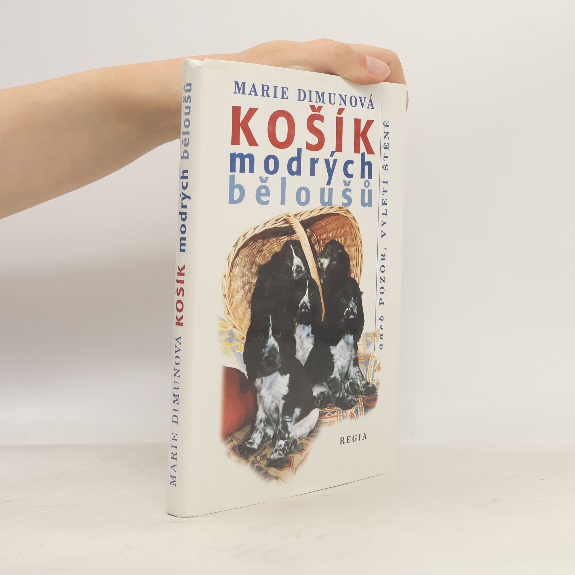 Marie Dimunová Košík modrých běloušů aneb Pozor, vyletí štěně