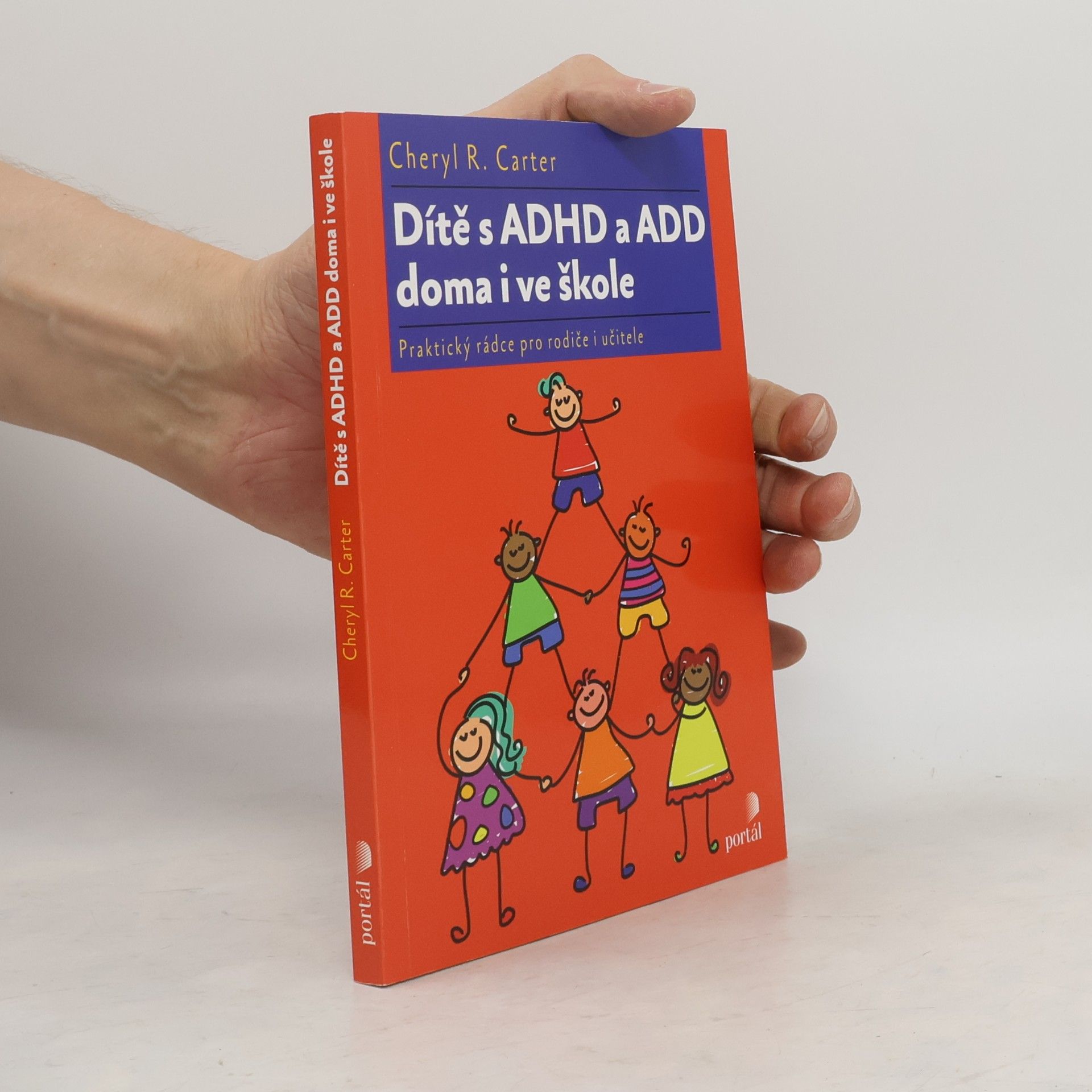 Cheryl R. Carter Dítě s ADHD a ADD doma i ve škole : praktický rádce pro rodiče i učitele