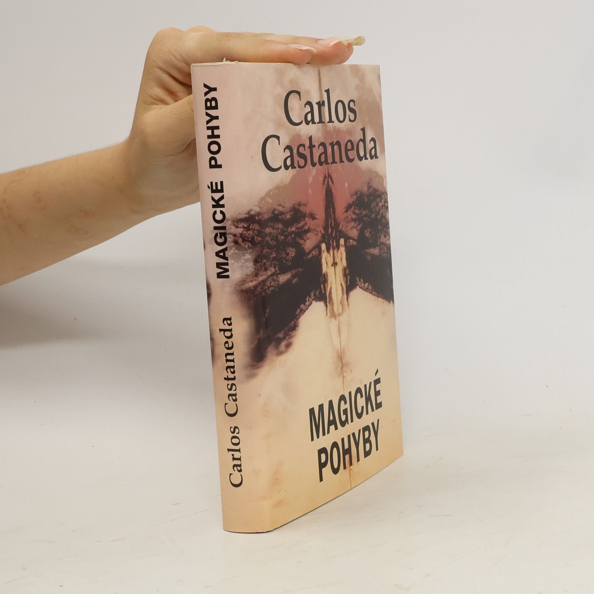 Carlos Castaneda Magické pohyby: Praktická moudrost šamanů dávného Mexika
