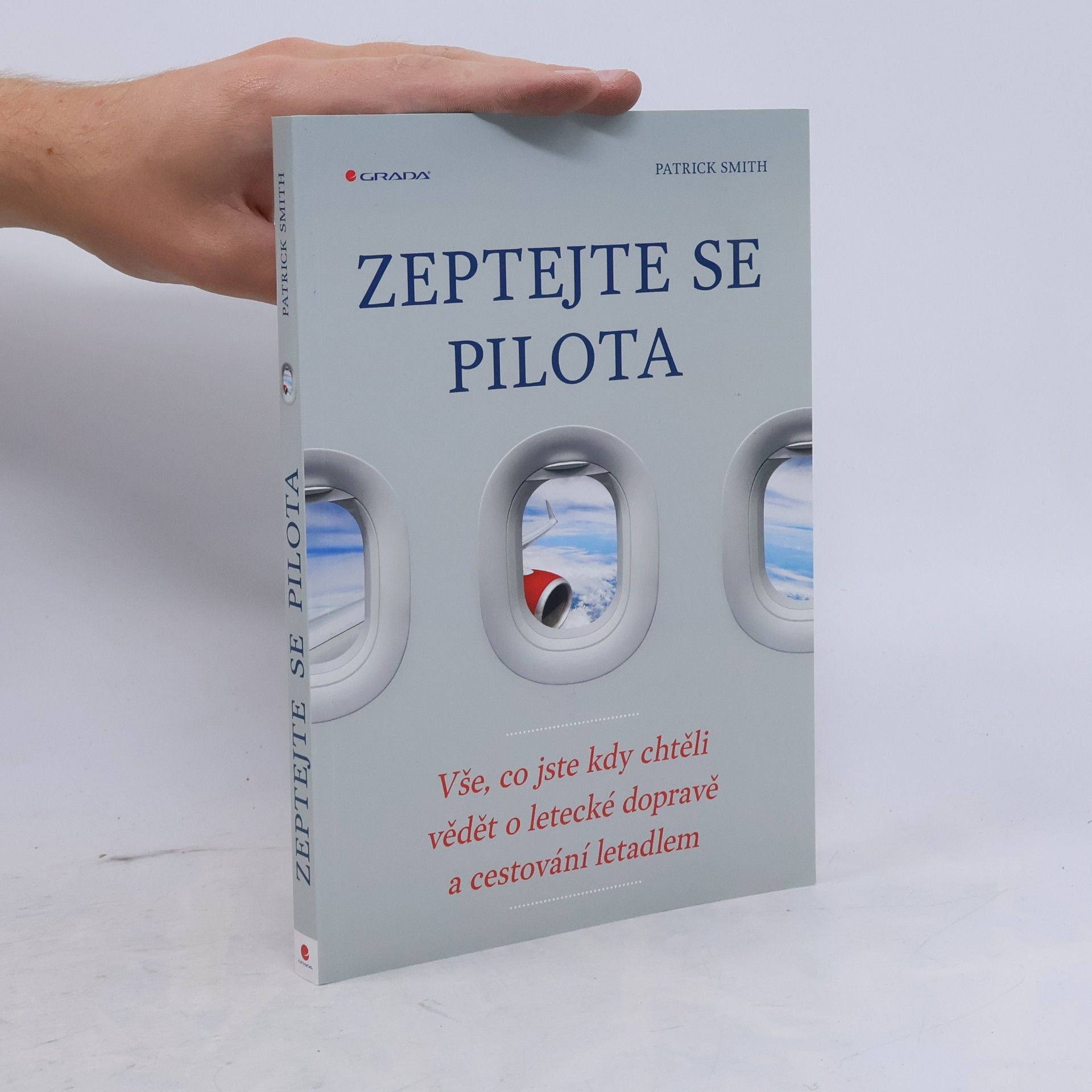 Patrick Smith Zeptejte se pilota: Vše, co jste kdy chtěli vědět o letecké dopravě a cestování letadlem