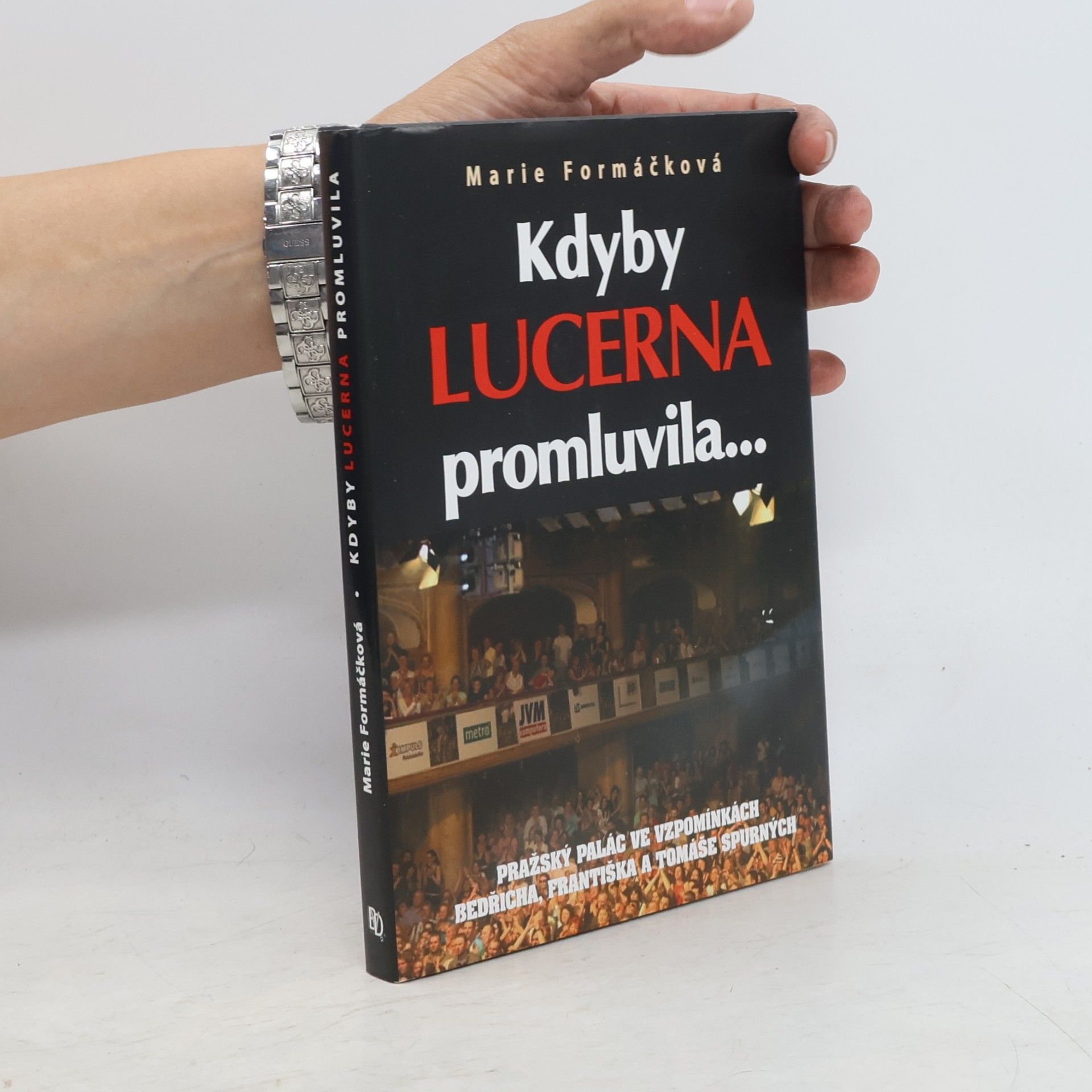 Marie Formáčková Kdyby Lucerna promluvila-- : pražský palác ve vzpomínkách Bedřicha, Františka a Tomáše Spurných
