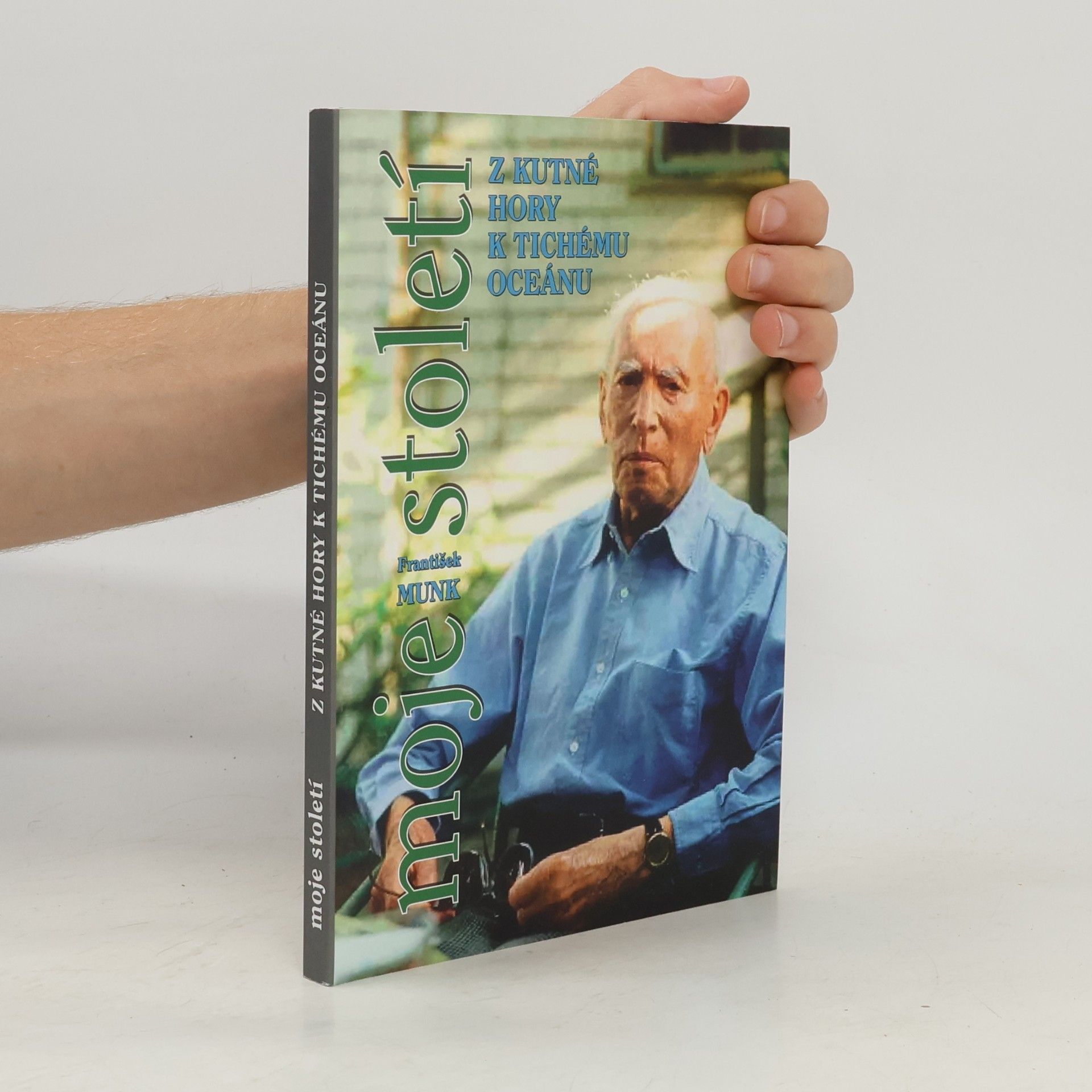 František Munk Moje století: Z Kutné Hory k Tichému oceánu
