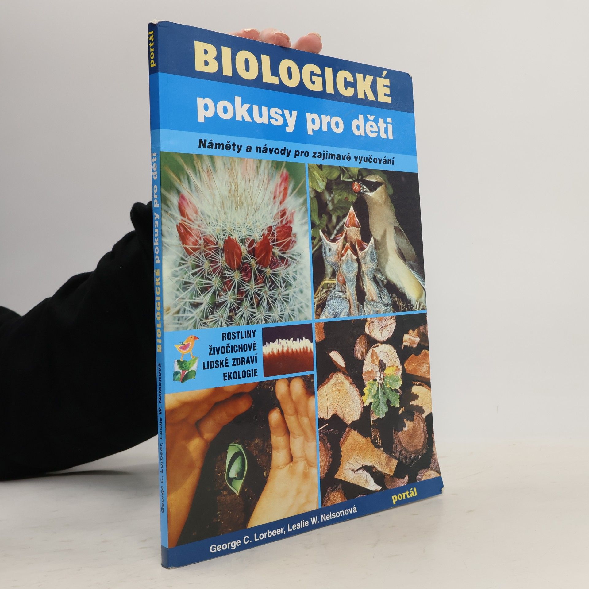 Leslie W. Nelson Biologické pokusy pro děti : náměty a návody pro zajímavé vyučování : rostliny, živočichové, lidské zdraví, ekologie