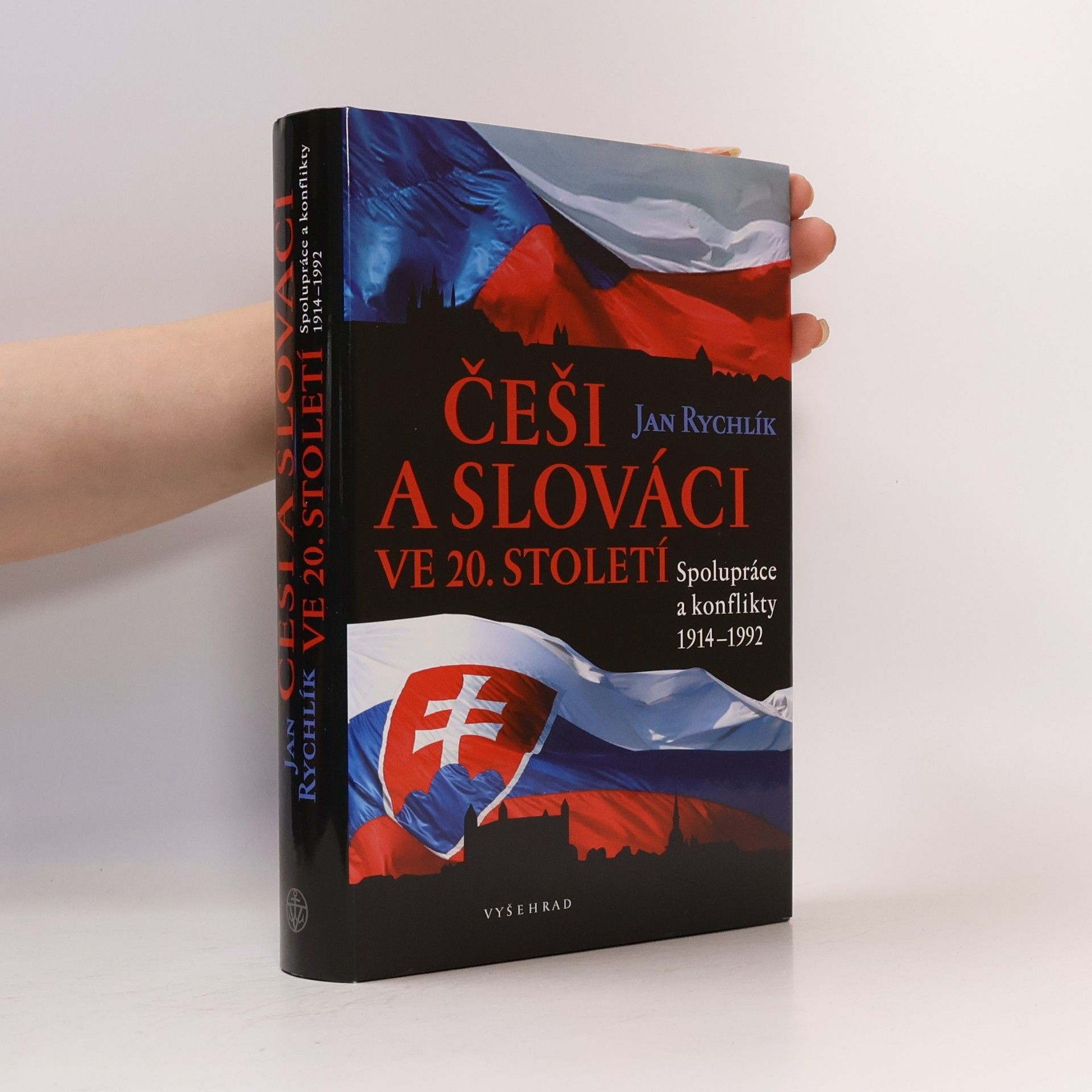 Jan Rychlík Češi a Slováci ve 20. století. Spolupráce a konflikty 1914-1992