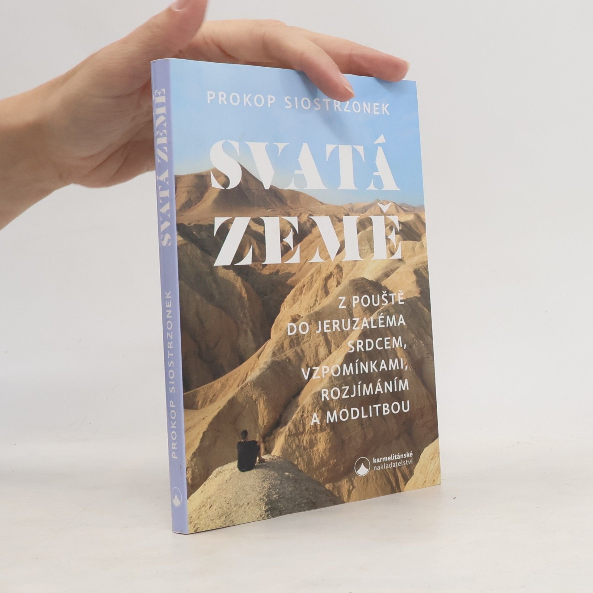 Prokop Siostrzonek Svatá země: Z pouště do Jeruzaléma srdcem, vzpomínáním, rozjímáním a modlitbou