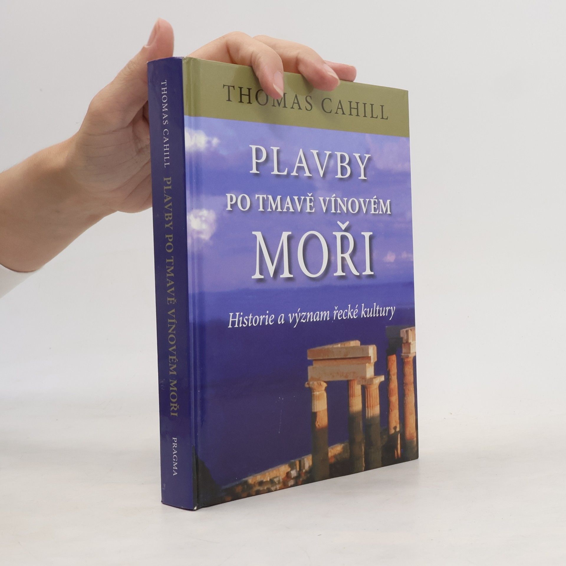 Thomas Cahill Plavby po tmavě vínovém moři : historie a význam řecké kultury