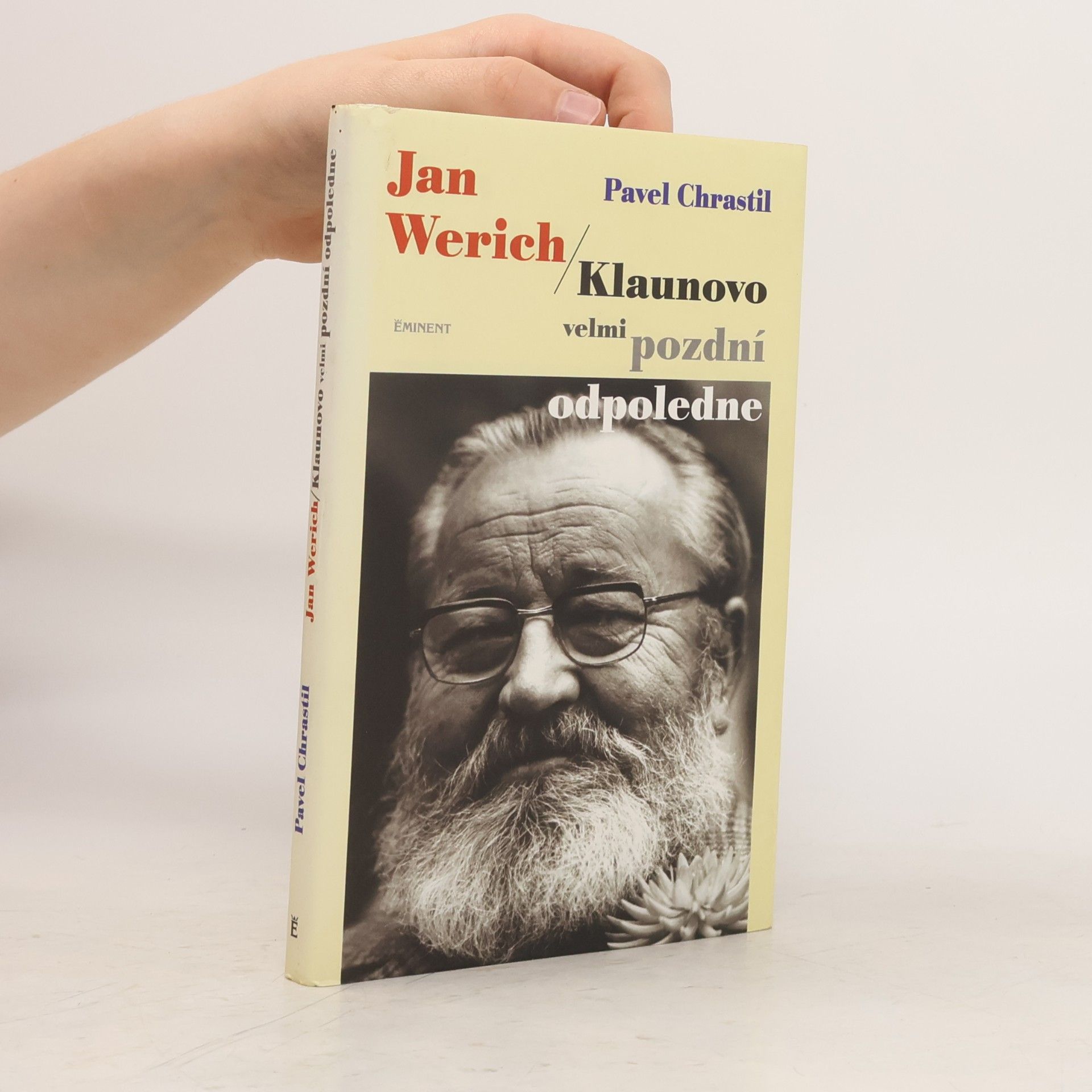 Pavel Chrastil Jan Werich. Klaunovo velmi pozdní odpoledne.
