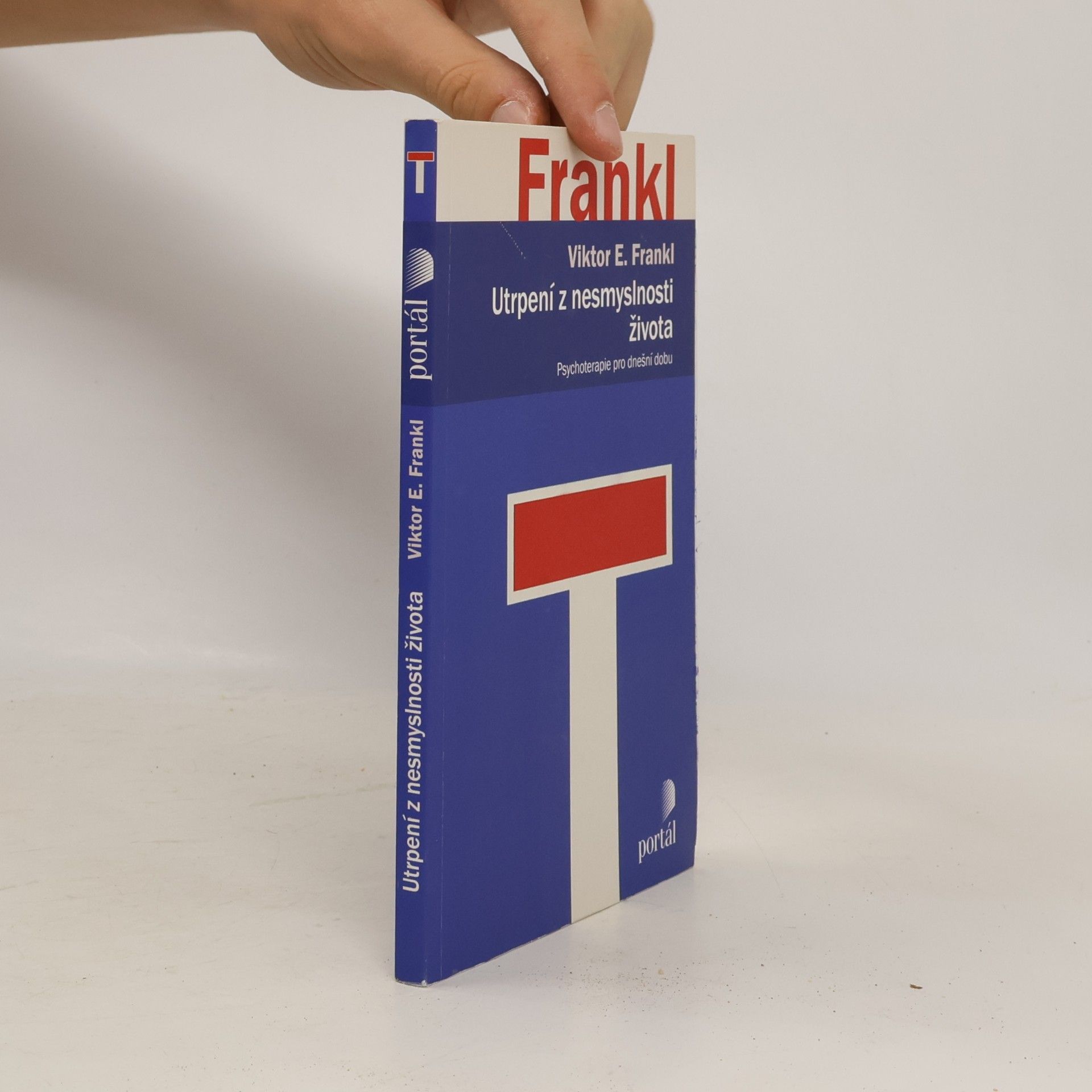 Viktor Emil Frankl Utrpení z nesmyslnosti života. Psychoterapie pro dnešní dobu