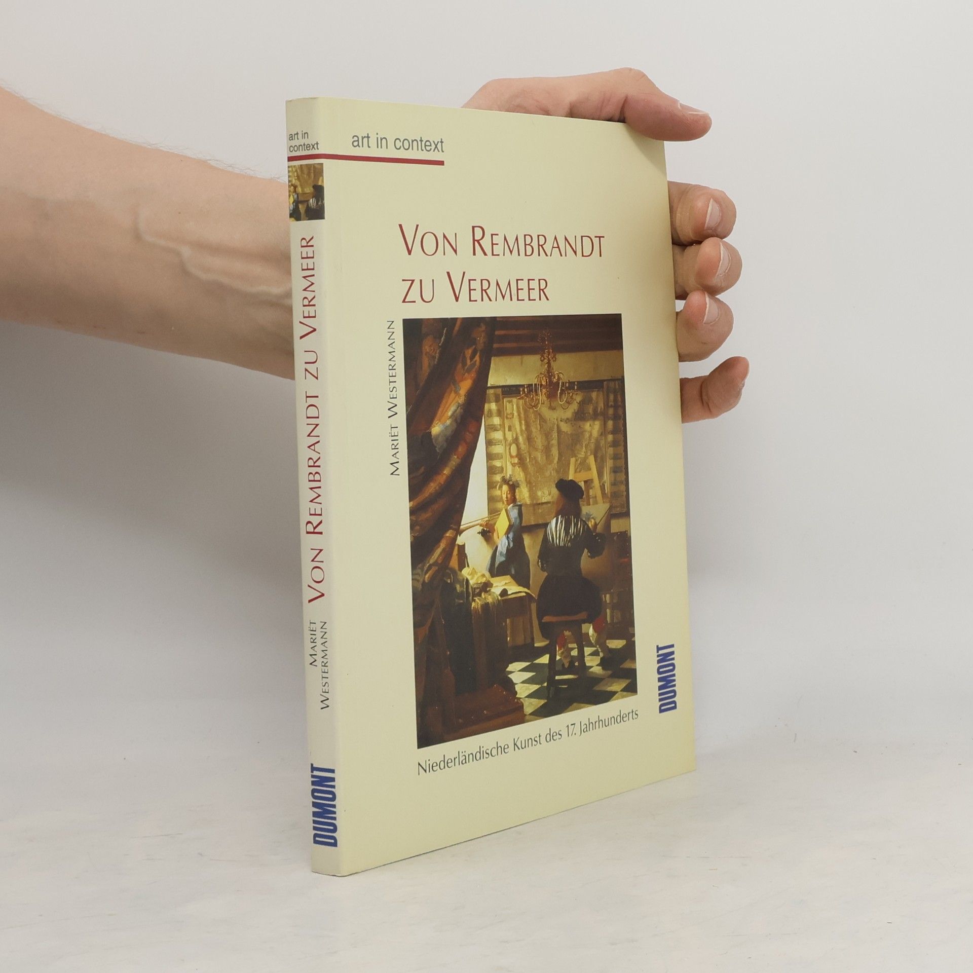 Mariët Westermann Von Rembrandt zu Vermeer. Niederländische Kunst des 17. Jahrhunderts