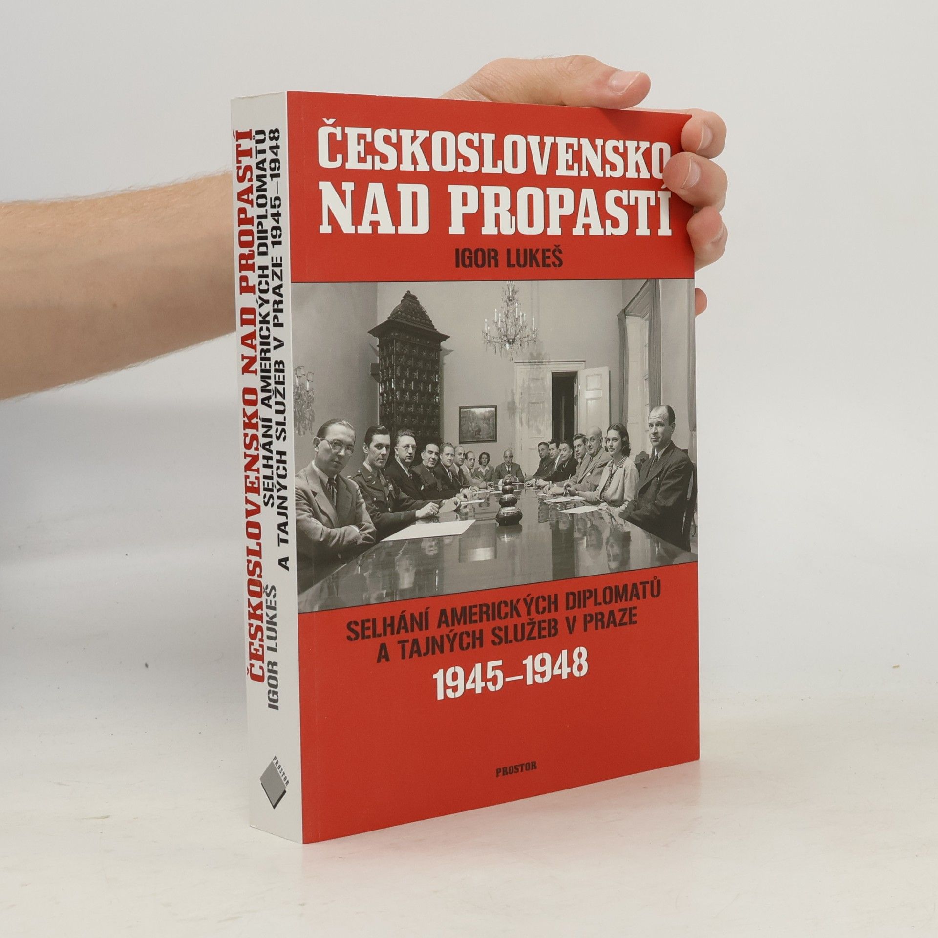 Igor Lukeš Československo nad propastí : selhání amerických diplomatů a tajných služeb v Praze 1945-1948