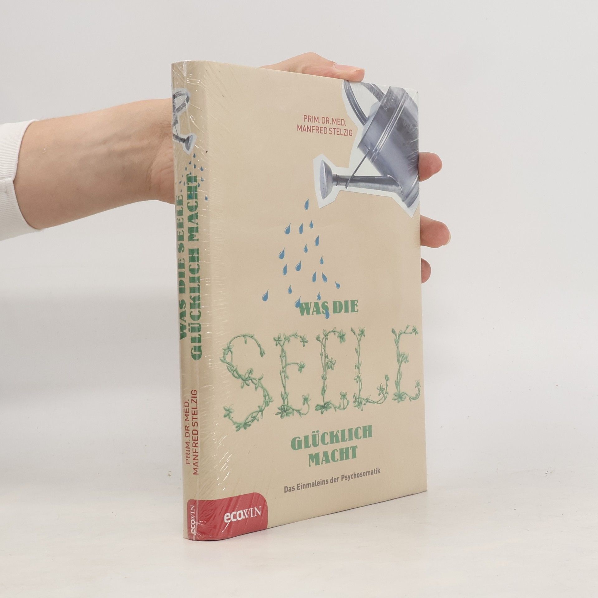 Manfred Stelzig Was die Seele glücklich macht