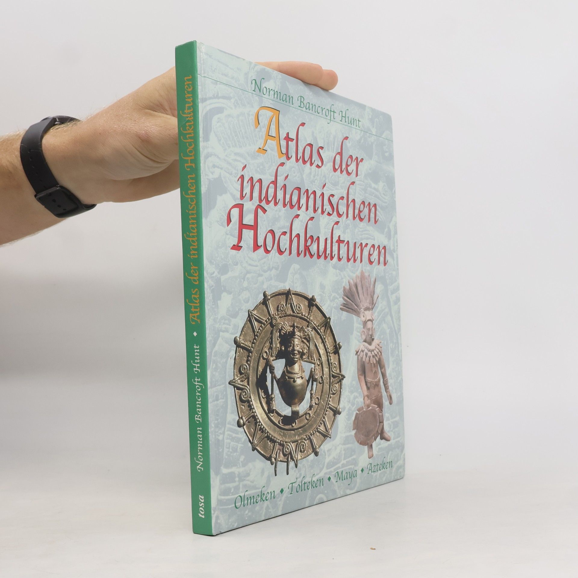 Norman Bancroft Hunt Atlas der indianischen Hochkulturen : Olmeken, Tolteken, Maya, Azteken