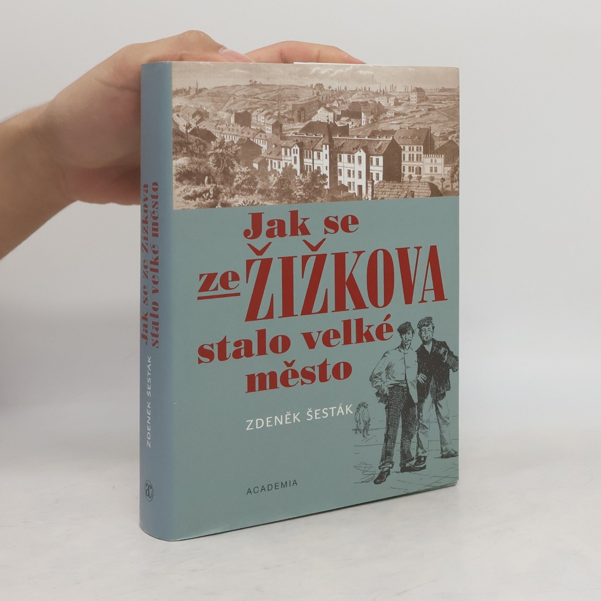 Zdeněk Šesták Jak se ze Žižkova stalo velké město (1865-1914)