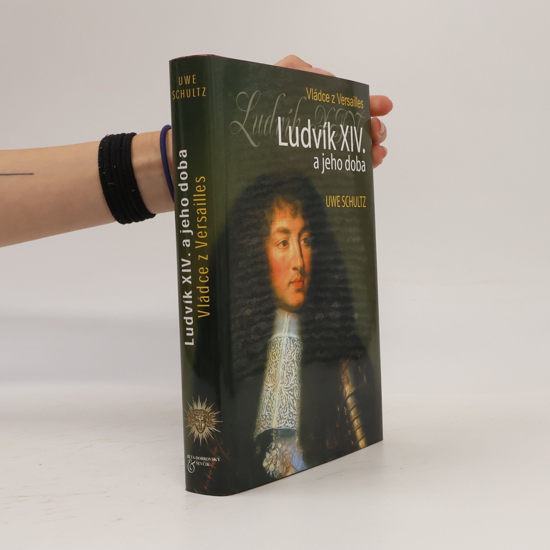 Uwe Schultz Ludvík XIV. a jeho doba. Vládce z Versailles