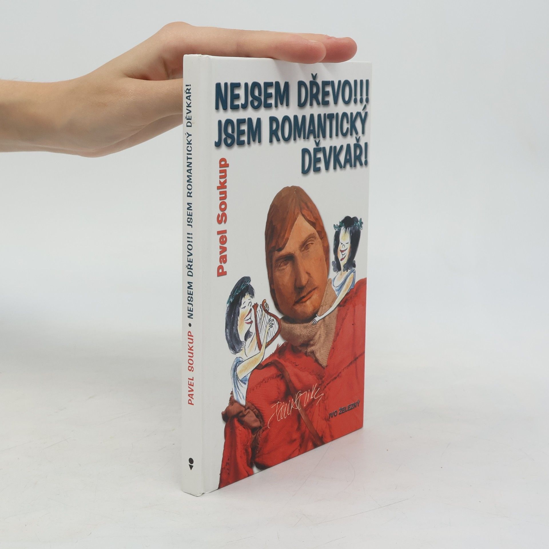Pavel Soukup Nejsem dřevo!!! Jsem romantický děvkař!