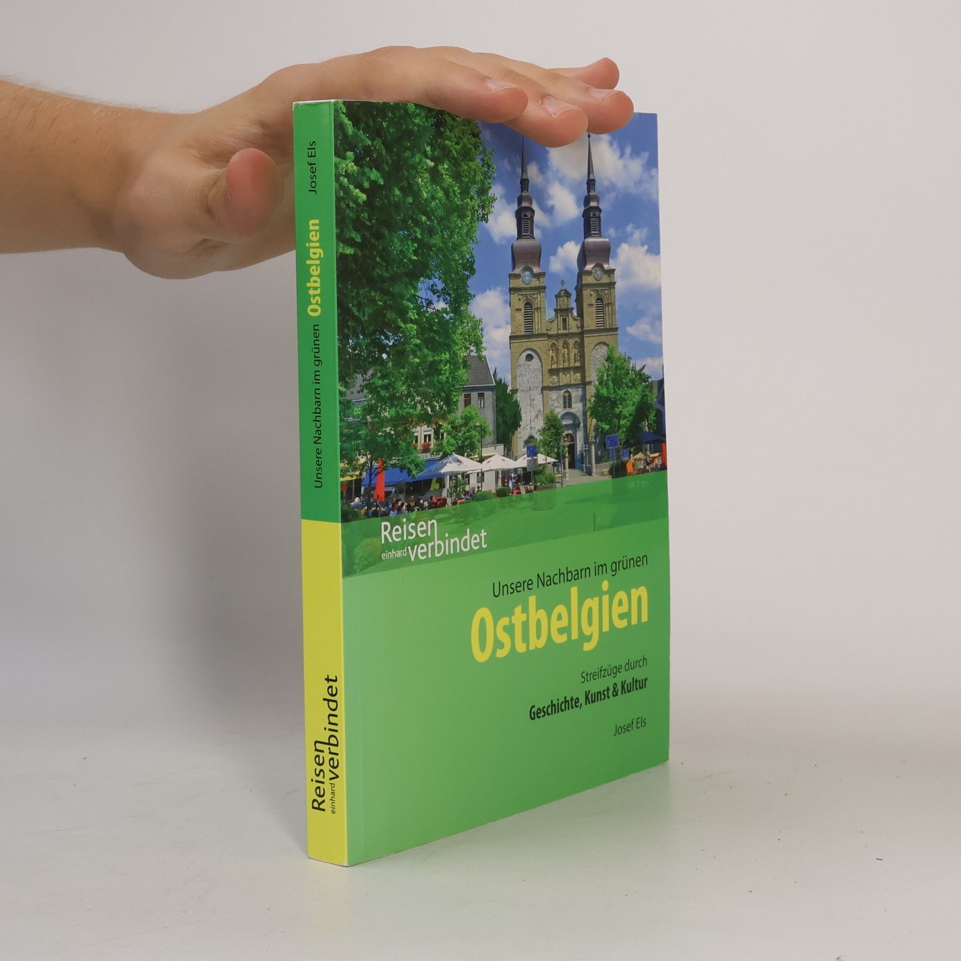 Josef Els Unsere Nachbarn im grünen Ostbelgien. Streifzüge durch Geschichte, Kunst & Kultur