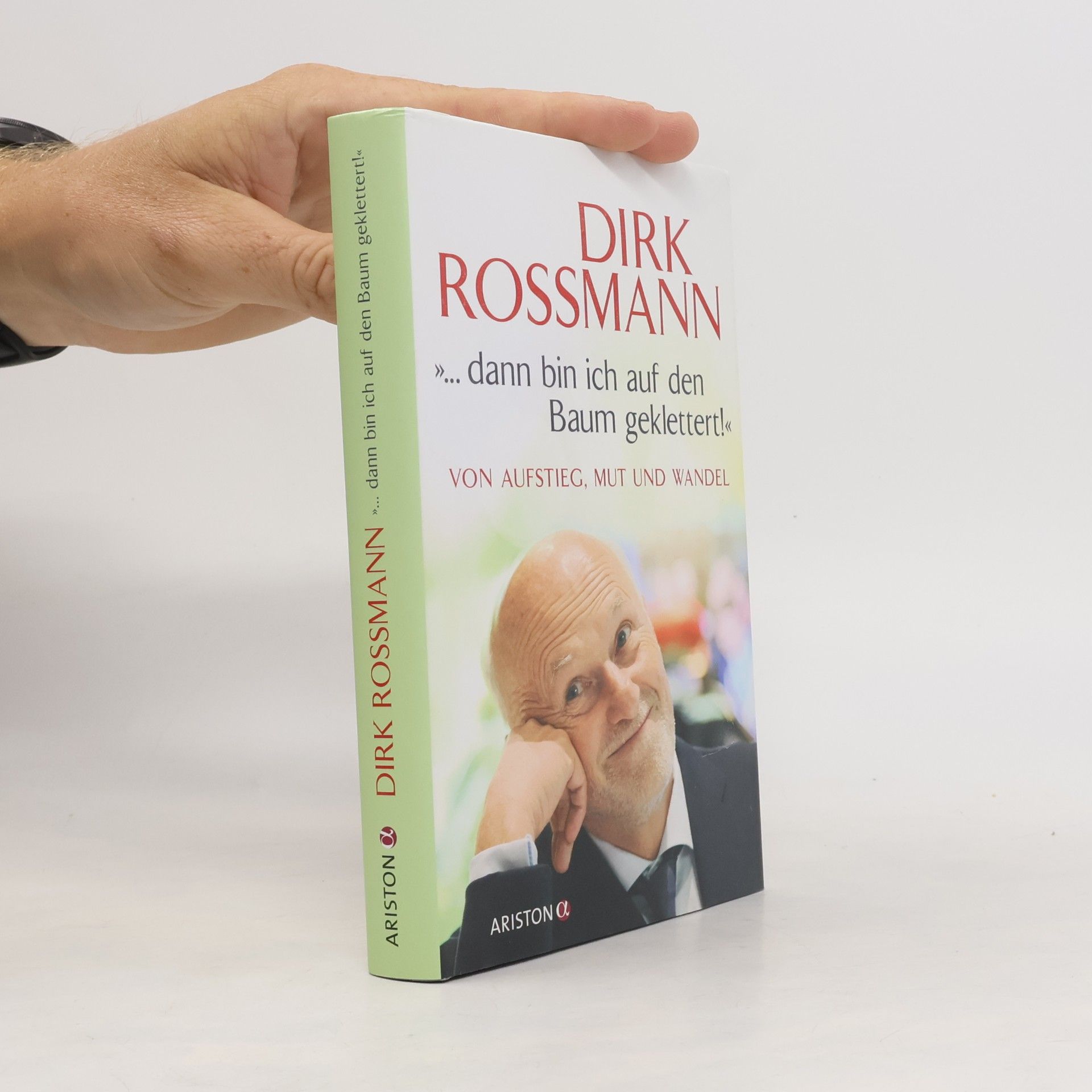 Dirk Rossmann ...dann bin ich auf den Baum geklettert!" Von Aufstieg, Mut und Wandel
