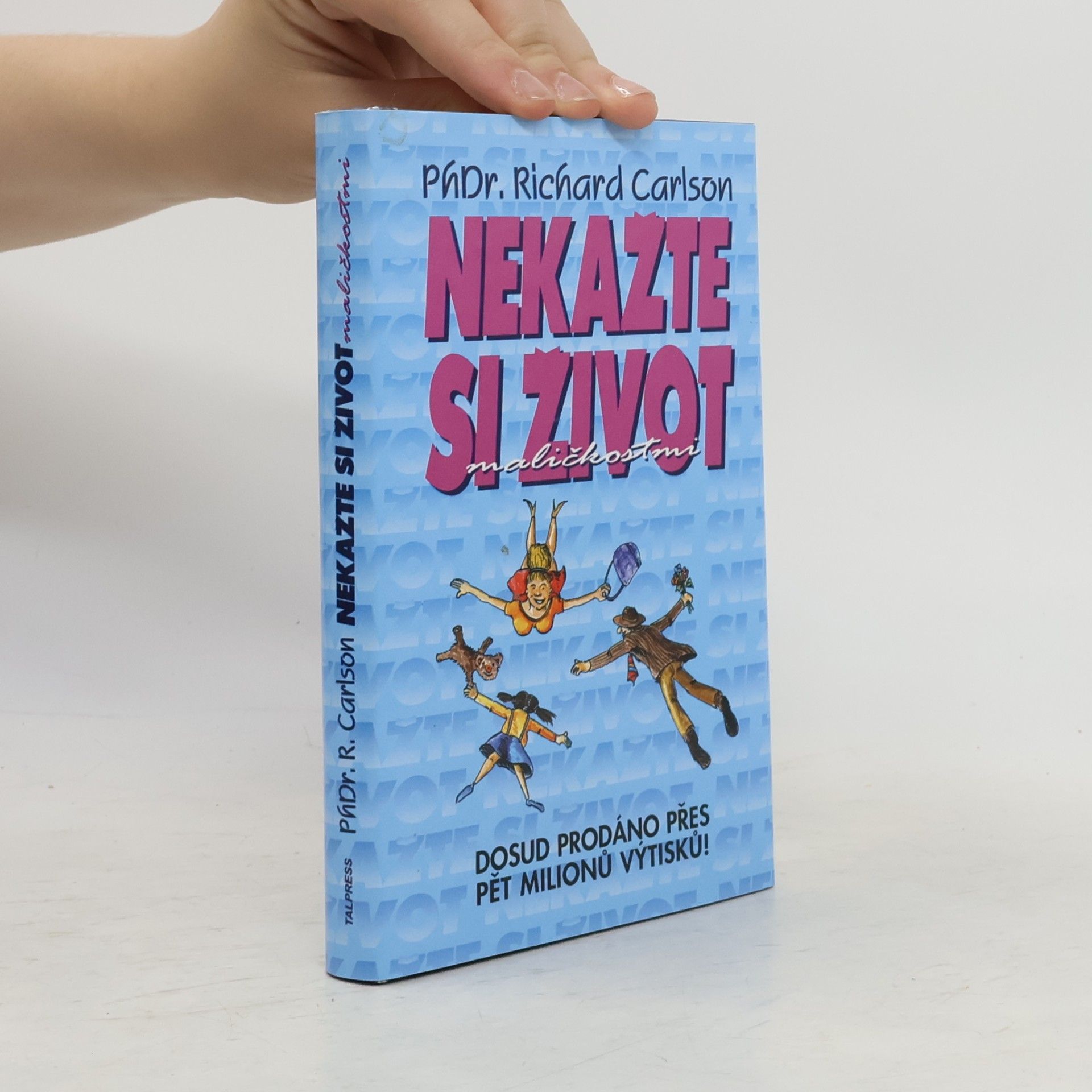 Richard Carlson Nekažte si život maličkostmi