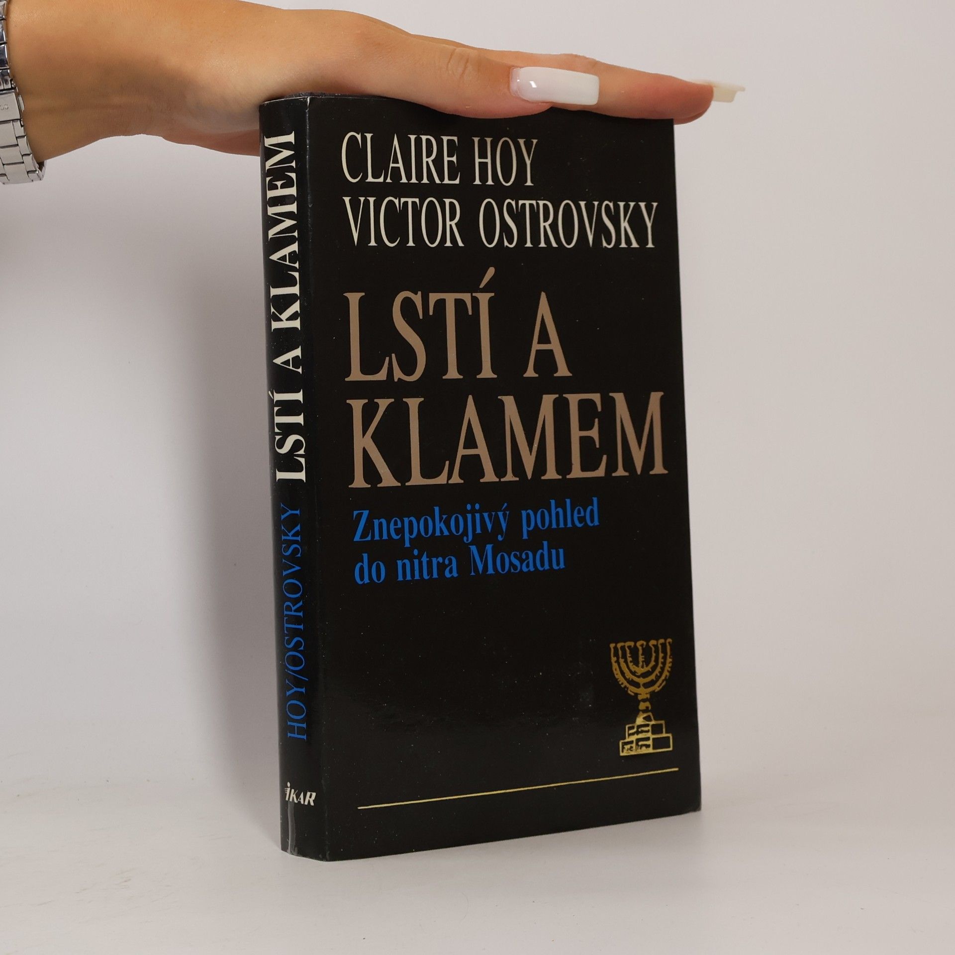 Victor Ostrovsky Lstí a klamem: Znepokojivý pohled do nitra Mosadu