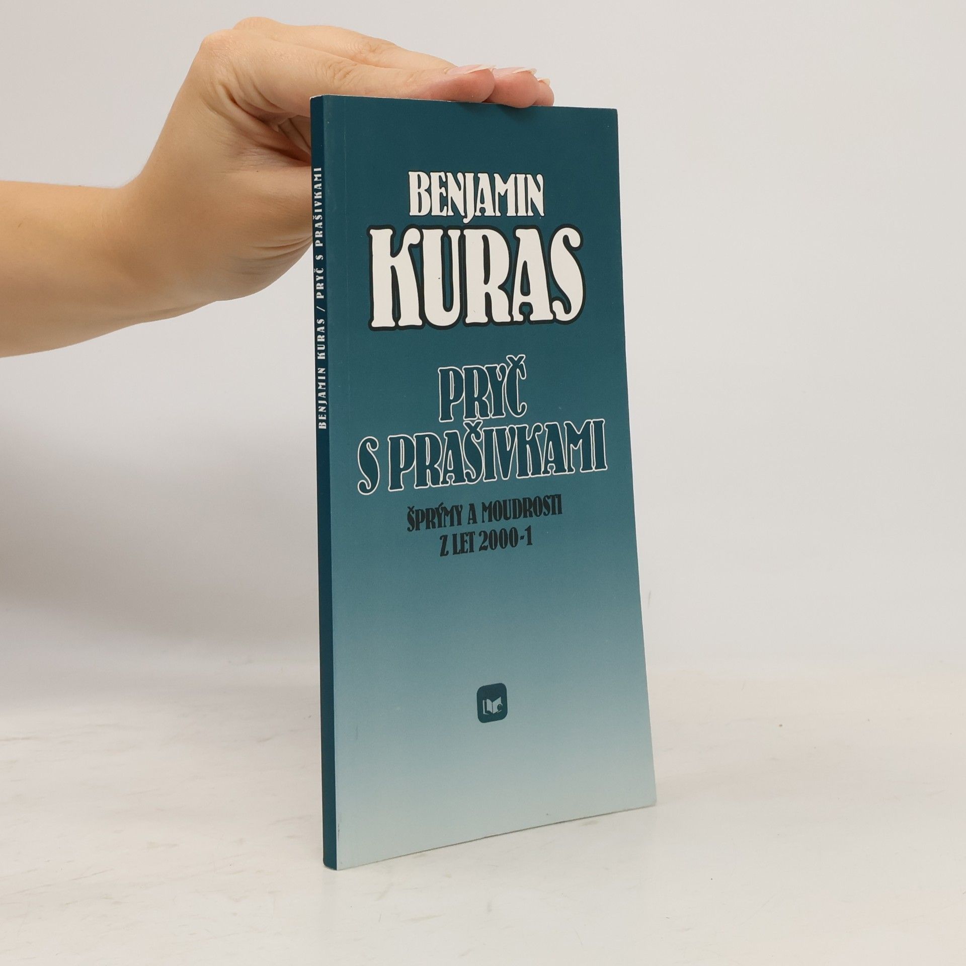 Benjamin Kuras Pryč s prašivkami : šprýmy a moudrosti z let 2000-1