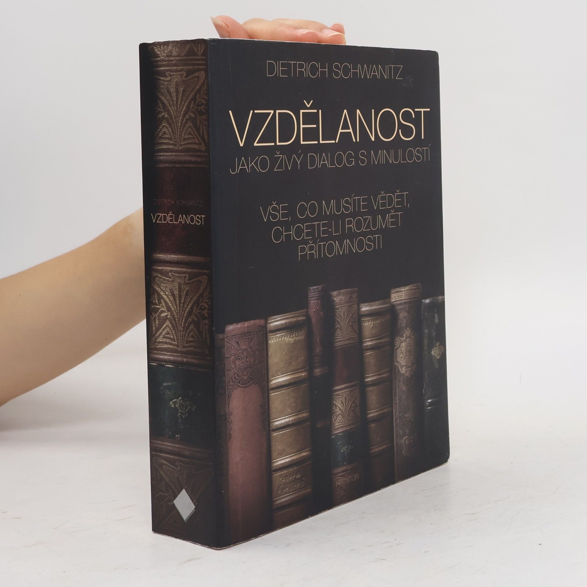 Dietrich Schwanitz Vzdělanost jako živý dialog s minulostí. Vše, co musíte vědět, chcete-li rozumět přítomnosti