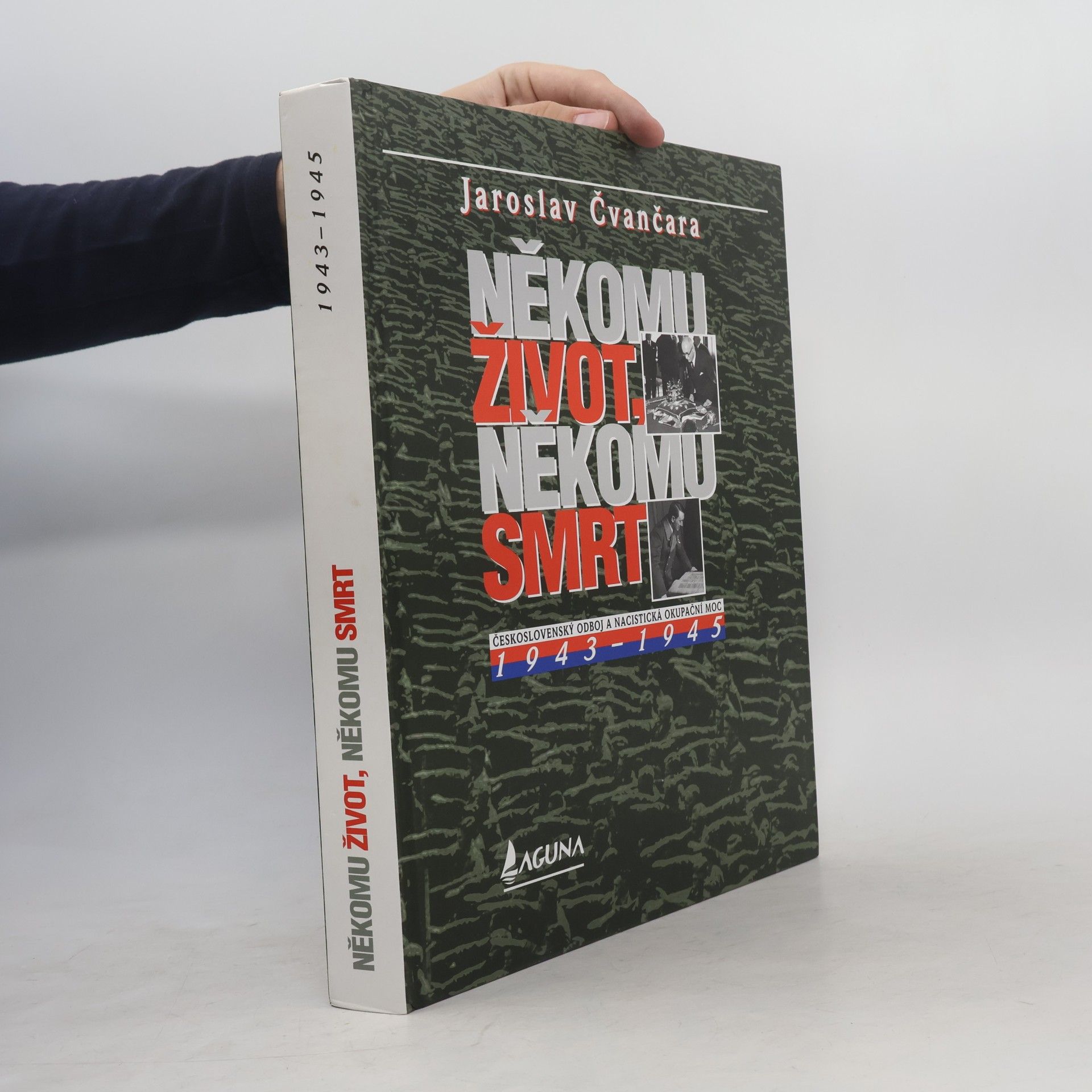 Jaroslav Čvančara Někomu život, někomu smrt : československý odboj a nacistická okupační moc 1943-1945