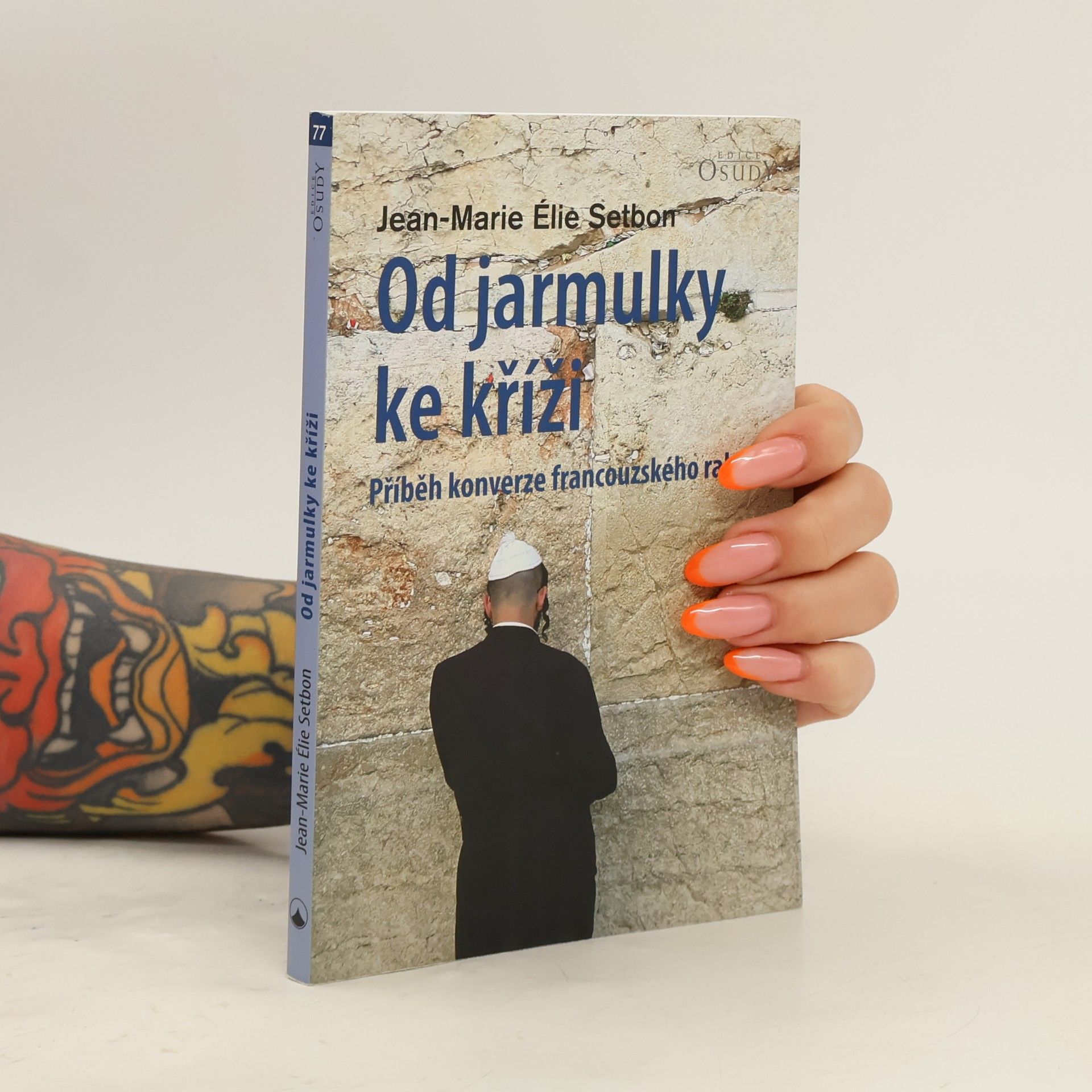 Jean Marie Ělie Setbon Od jarmulky ke kříži - Příběh konverze francouzského rabína