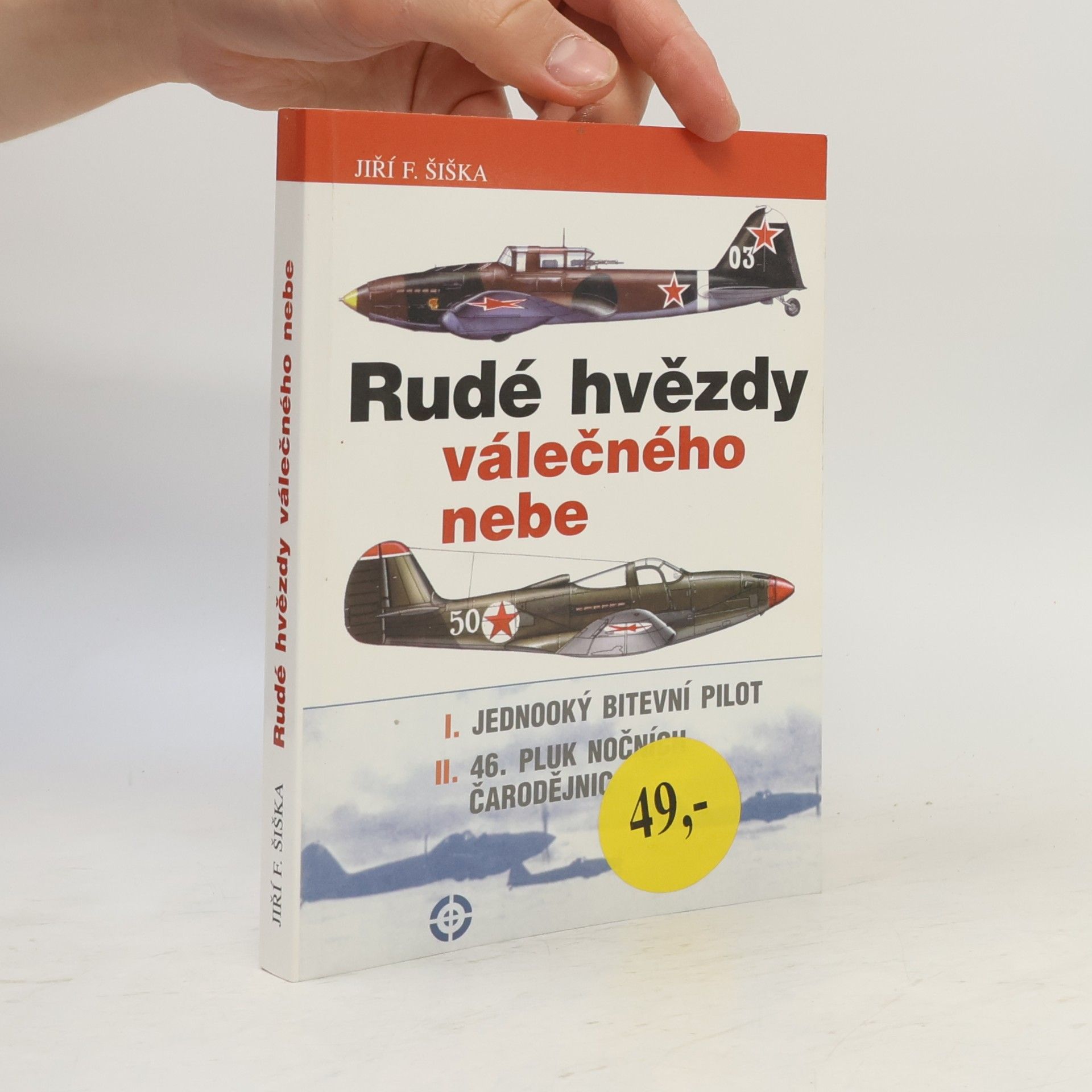 Jiří F. Šiška Rudé hvězdy válečného nebe. I. Jednooký bitevní pilot. II. Čtyřicátýšestý pluk nočních čarodějnic