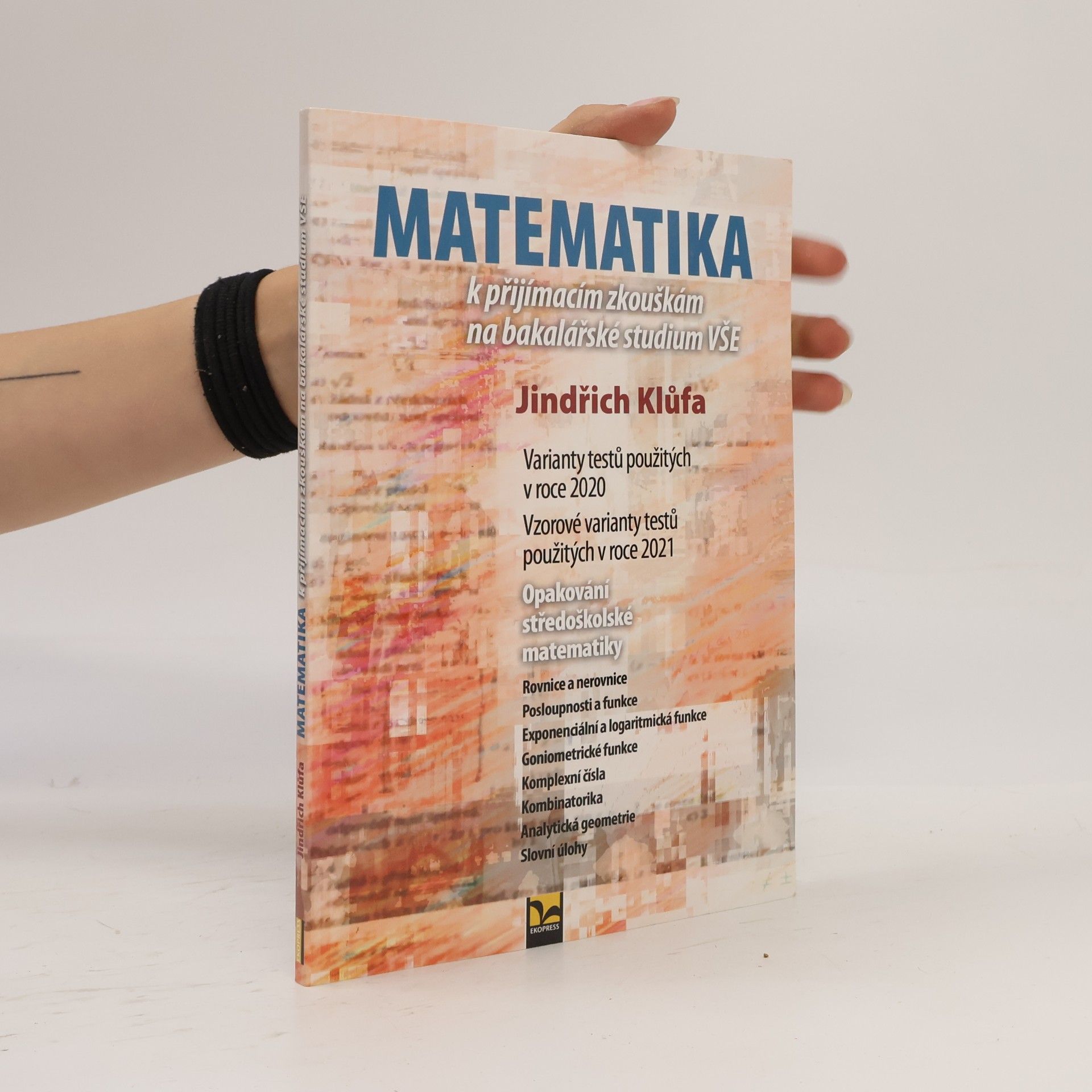Jindřich Klůfa Matematika k přijímacím zkouškám na bakalářské studium VŠE