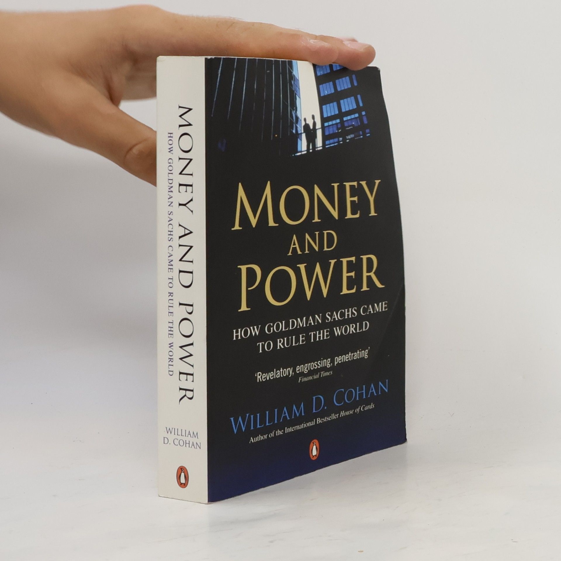 William D. Cohan Money and power : how Goldman Sachs came to rule the world