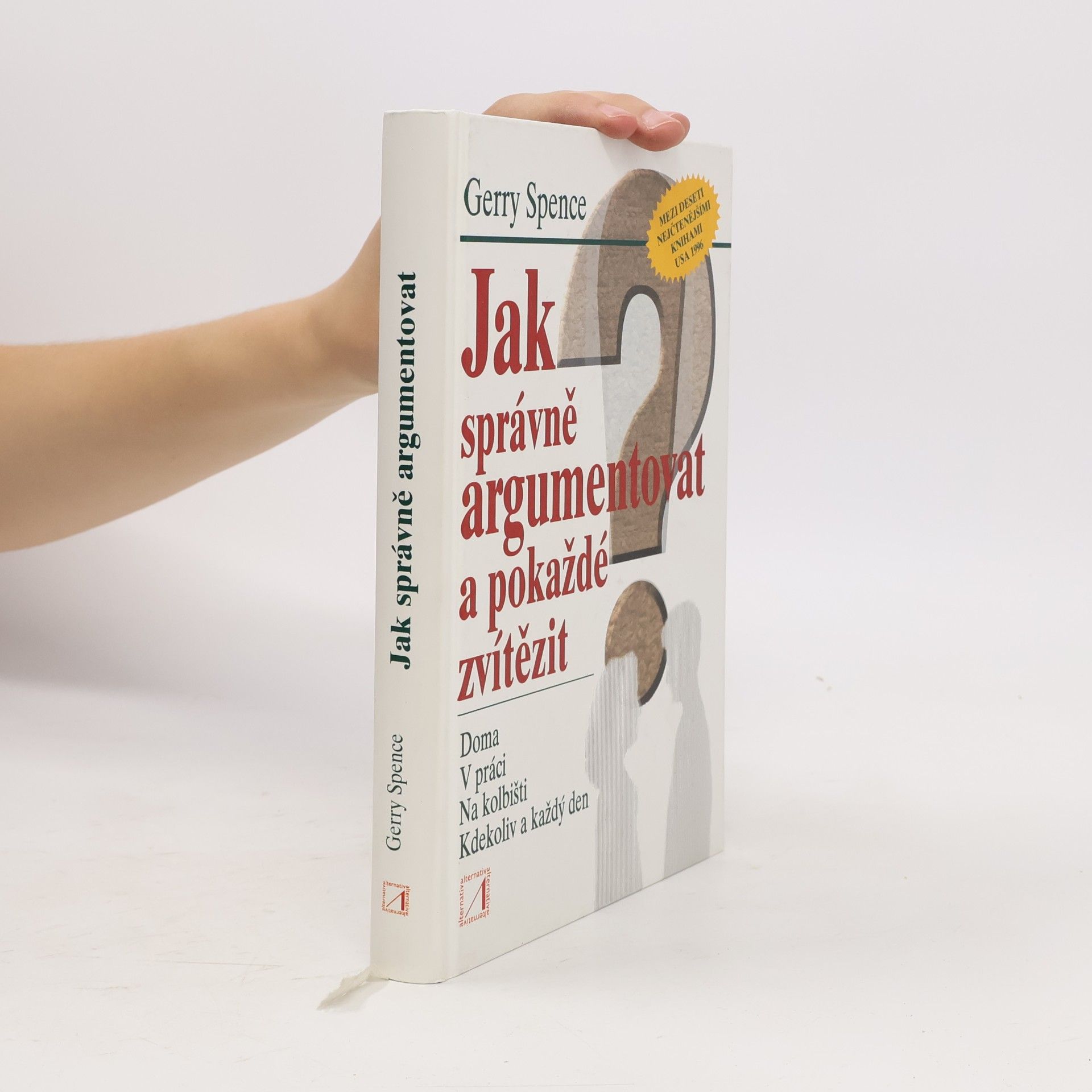 Jak správně argumentovat a pokaždé zvítězit doma, v práci, na kolbišti, kdekoliv a každý den