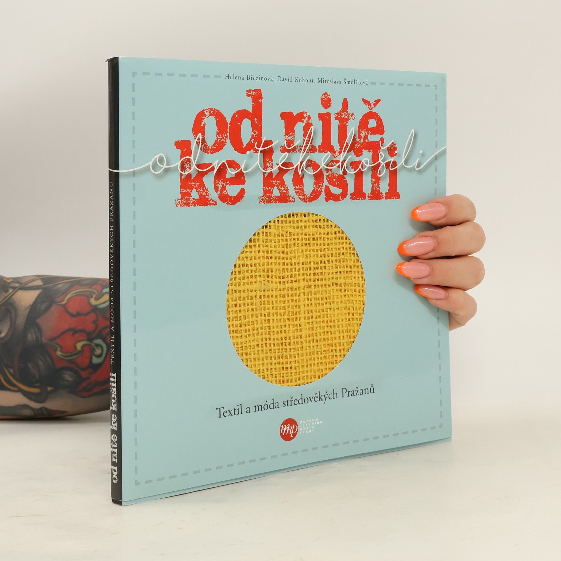 Helena Březinová Od nitě ke košili - Textil a móda středověkých Pražanů