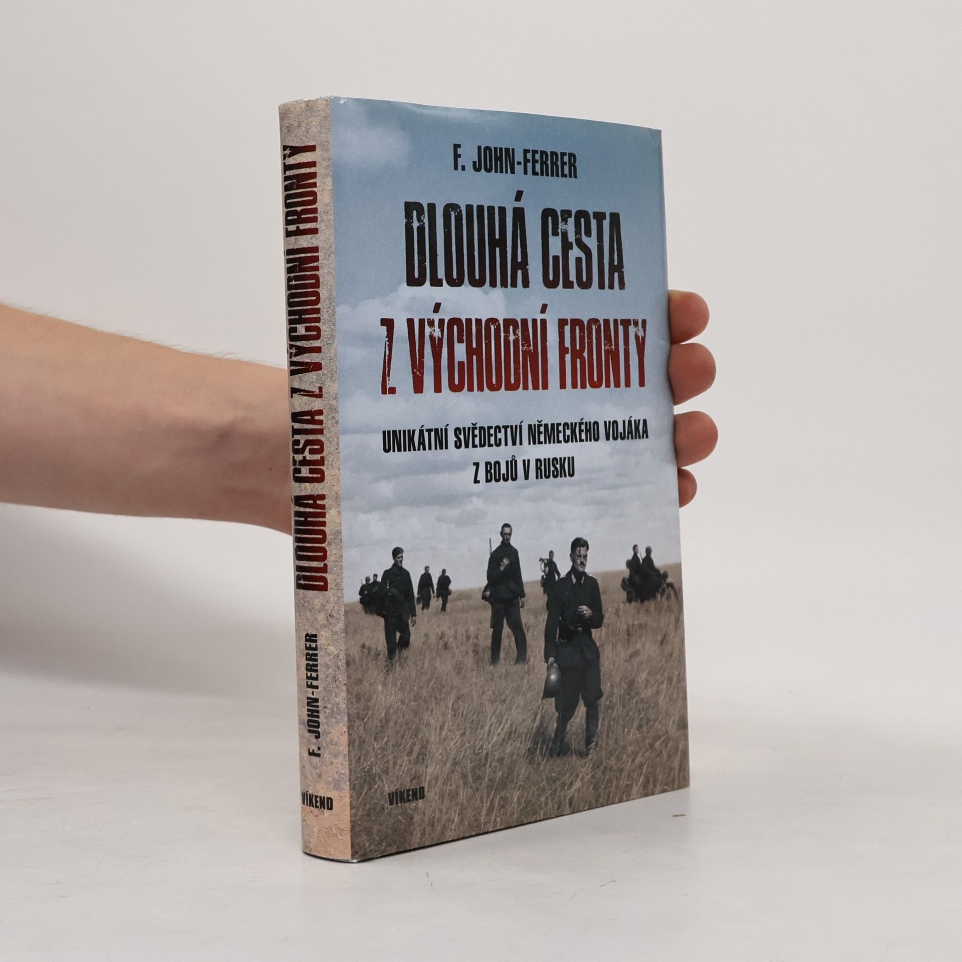 Ludwig John Friedrich Dlouhá cesta z východní fronty: Unikátní svědectví německého vojáka z bojů v Rusku