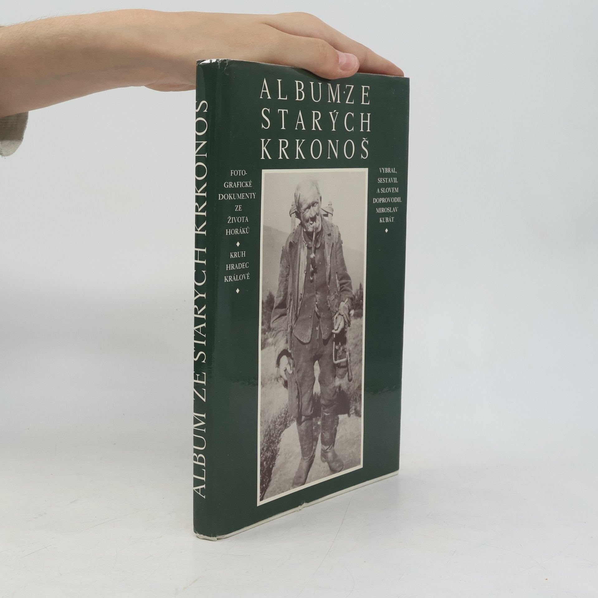 Miroslav Kubát Album ze starých Krkonoš: Fotografické dokumenty ze života horáků