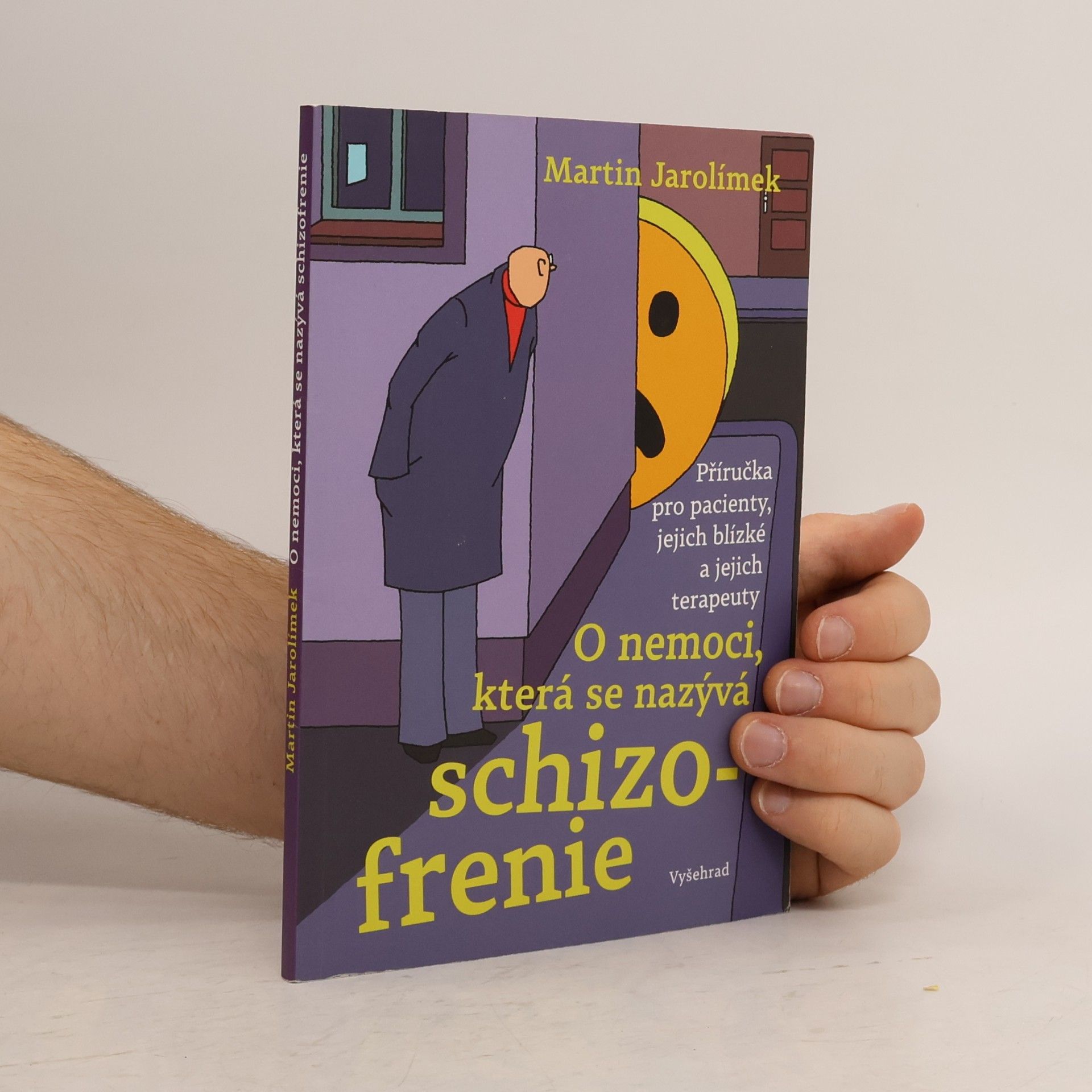 Martin Jarolímek O nemoci, která se nazývá schizofrenie: Příručka pro pacienty, jejich blízké a jejich terapeuty