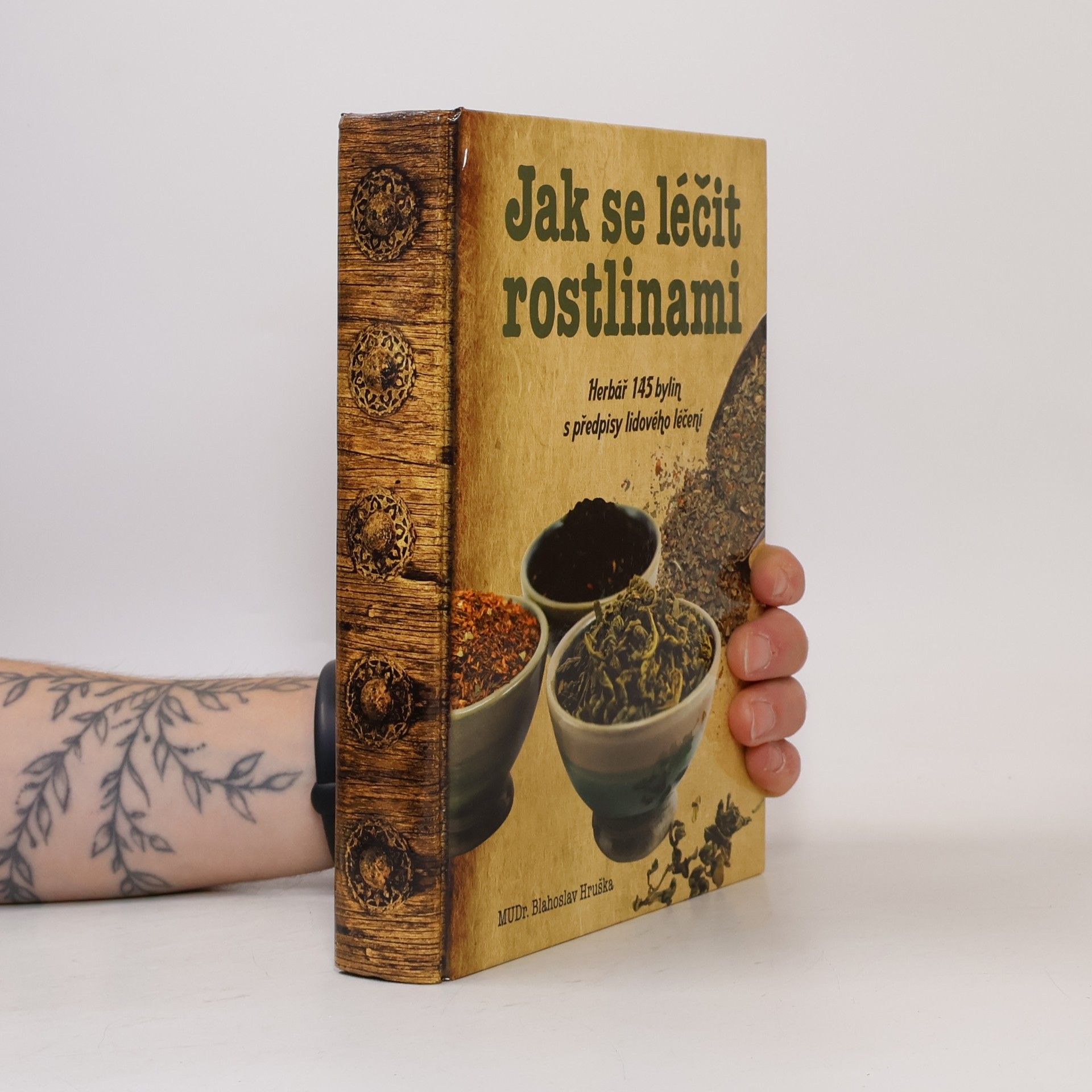 Blahoslav Hruška Jak se léčit rostlinami: Herbář 145 léčivých rostlin s předpisy lidového léčení