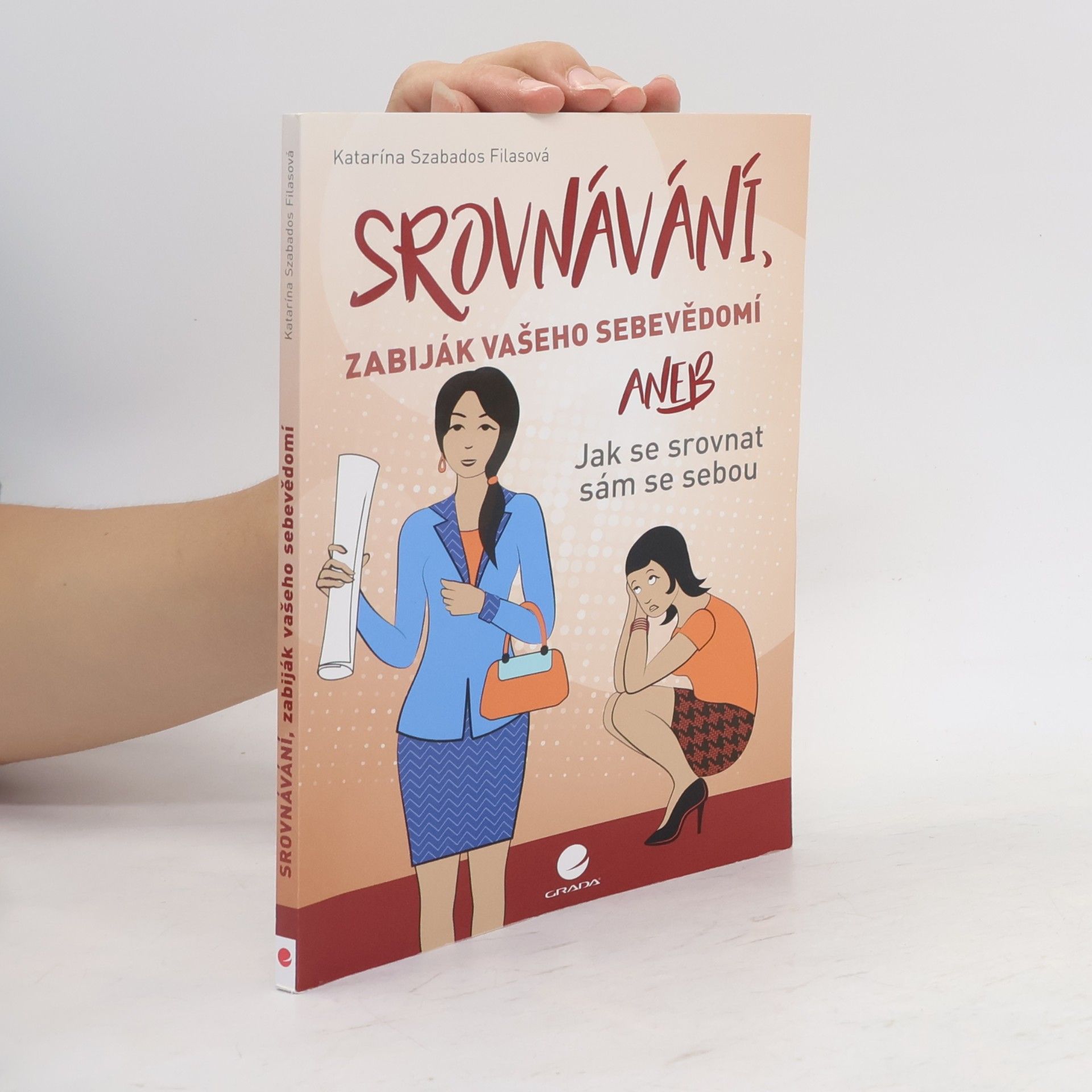 Katarína Szabados Filasová Srovnávání, zabiják vašeho sebevědomí, aneb, Jak se srovnat sám se sebou
