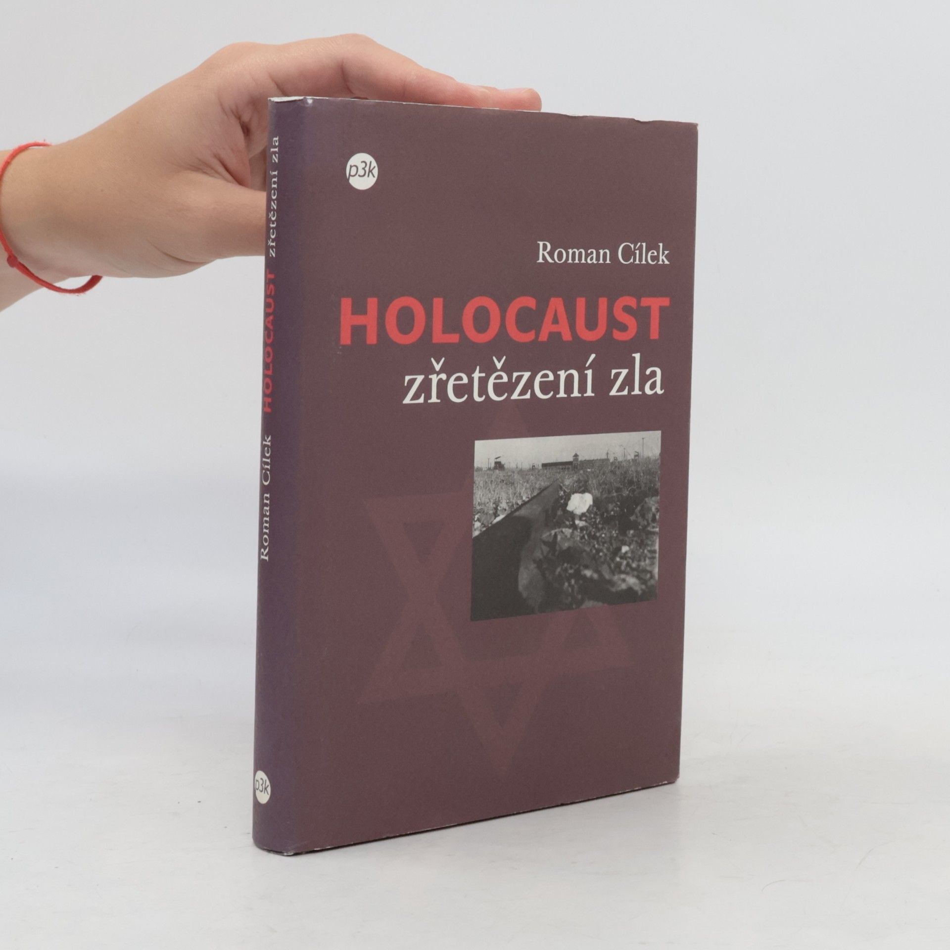 Roman Cílek Holocaust. Zřetězení zla. Tři osudy a jeden proces: pohled do zákulisí nacistického vyhlazovacího programu
