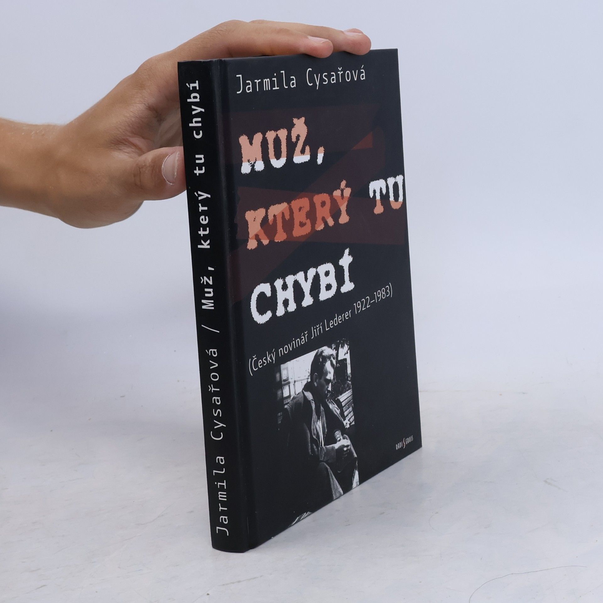 Jarmila Cysařová Muž, který tu chybí. Český novinář Jiří Lederer 1922-1983