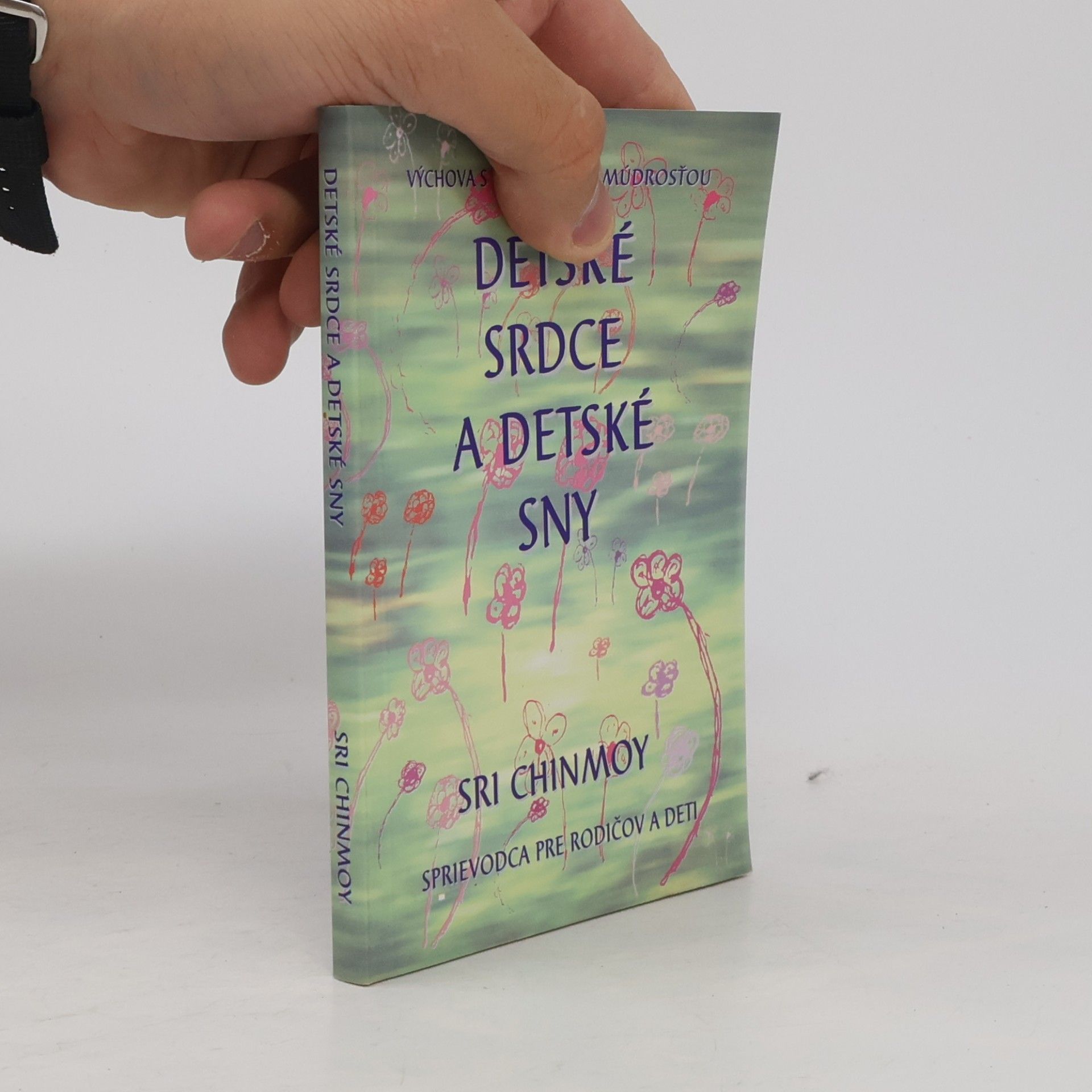 Sri Chinmoy Detské srdce a detské sny: Sprievodca pre rodičov a deti