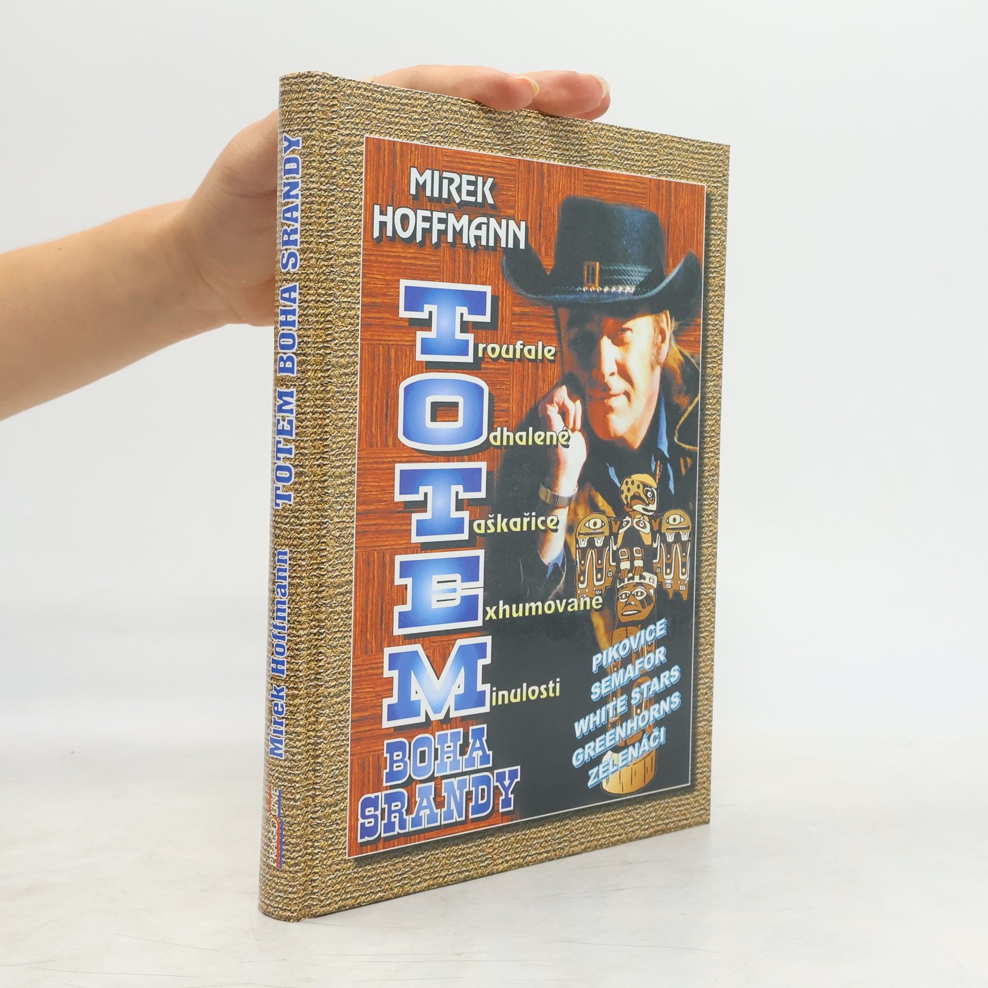 Mirek Hoffmann Totem boha srandy : troufale odhalené taškařice exhumované minulosti