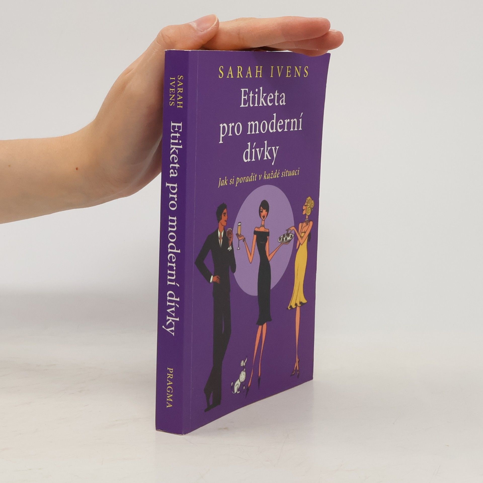 Sarah Ivens Etiketa pro moderní dívky. Jak si poradit v každé situaci