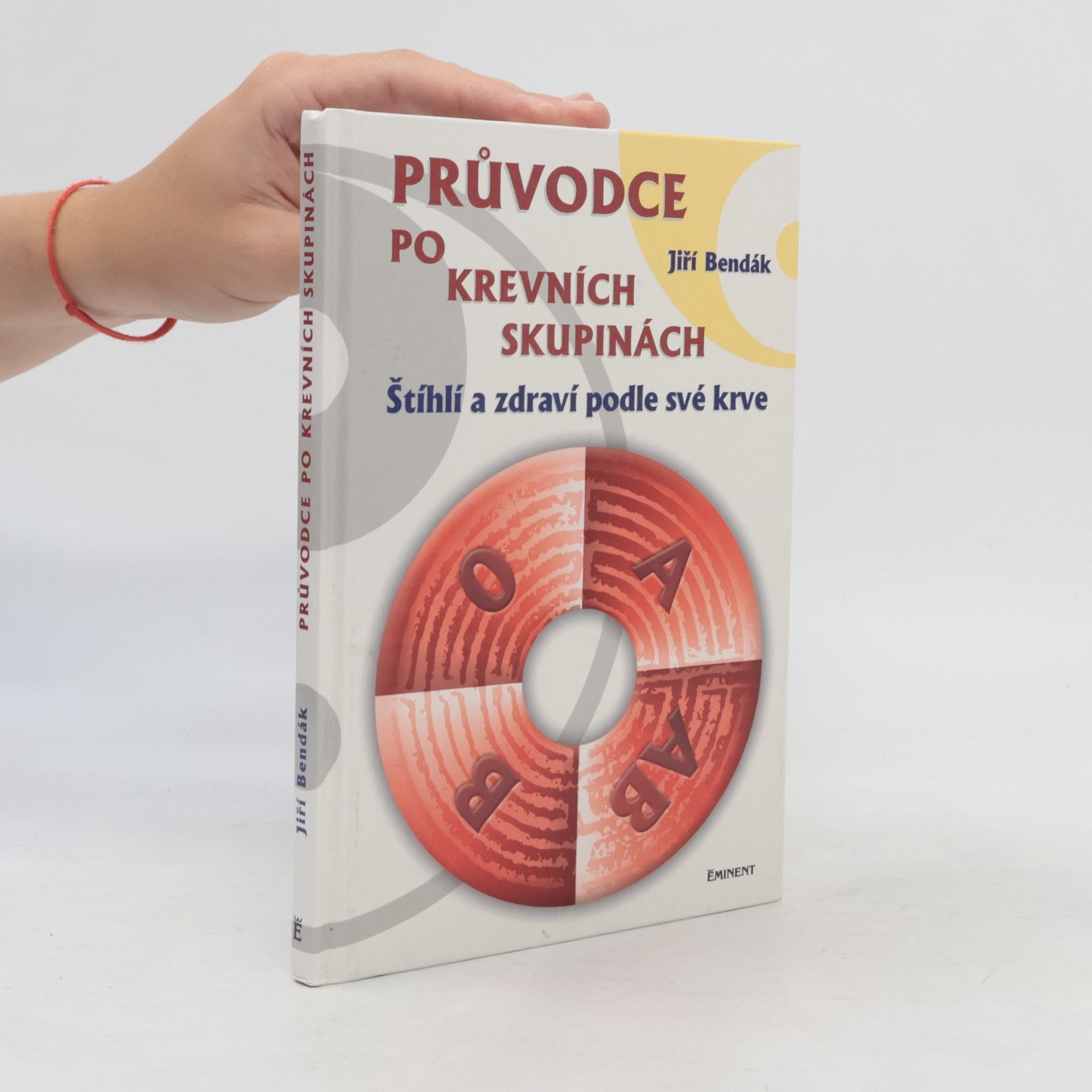 Jiří Bendák Průvodce po krevních skupinách aneb zdraví a štíhlí podle své krve