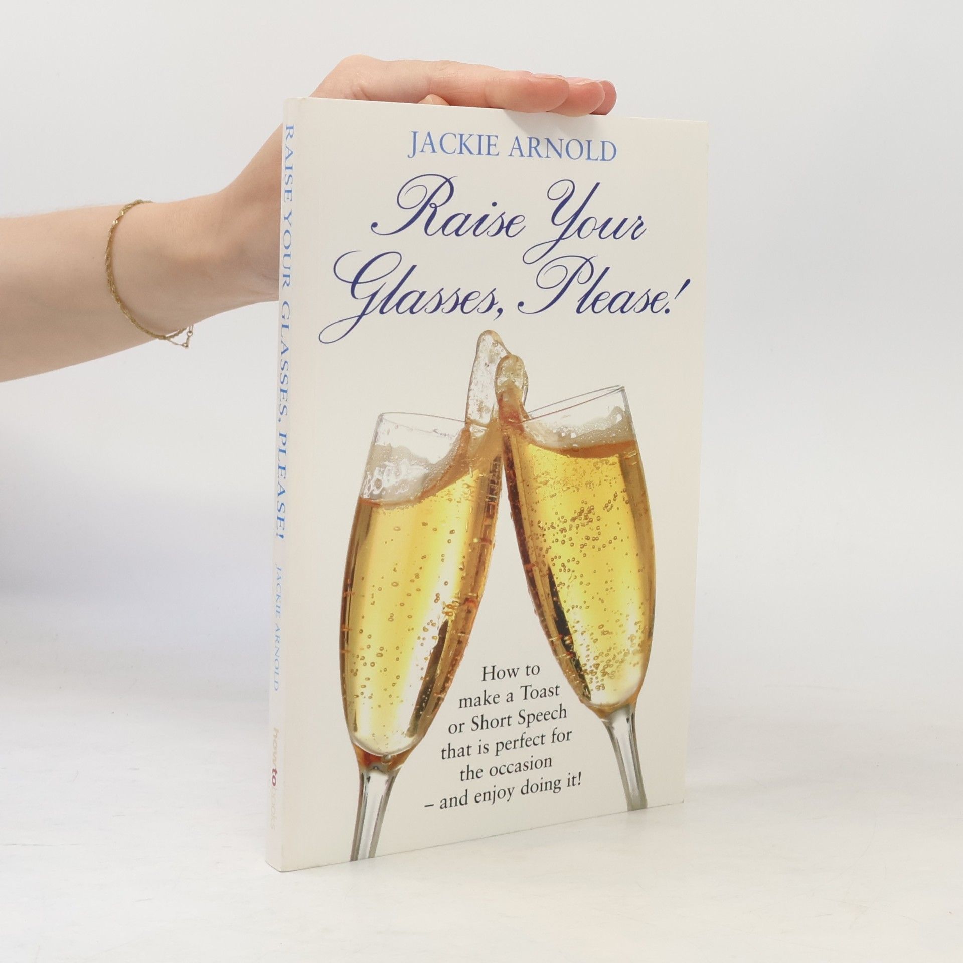 Jackie Arnold Raise Your Glasses, Please!