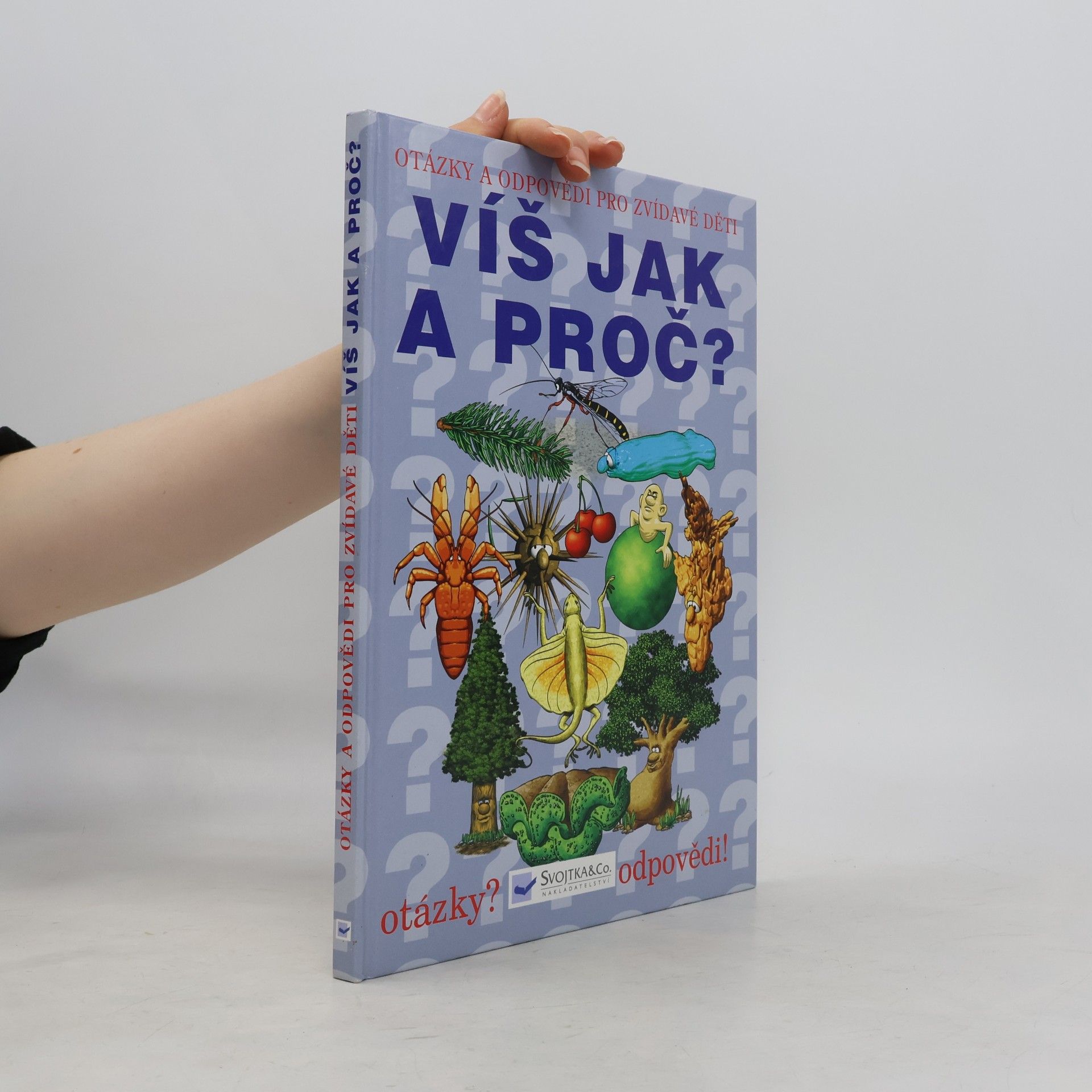 Various authors Víš jak a proč? Otázky a odpovědi pro zvídavé děti