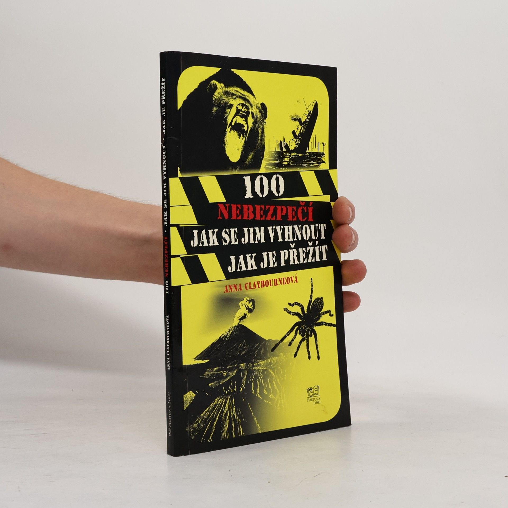 Anna Claybourne 100 nebezpečí – Jak se jim vyhnout, jak je přežít