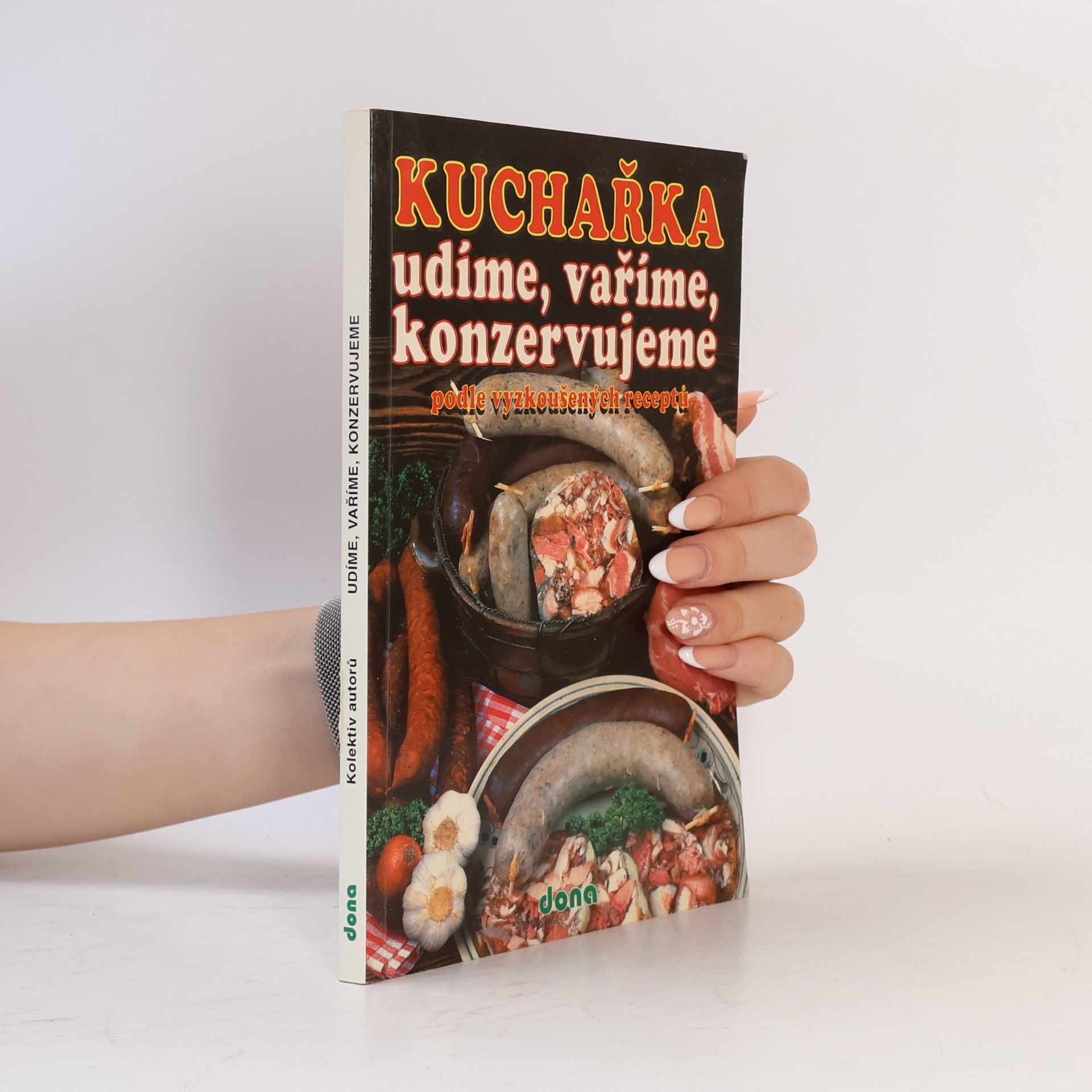 Vladimír Doležal Kuchařka : udíme, vaříme, konzervujeme podle vyzkoušených receptů